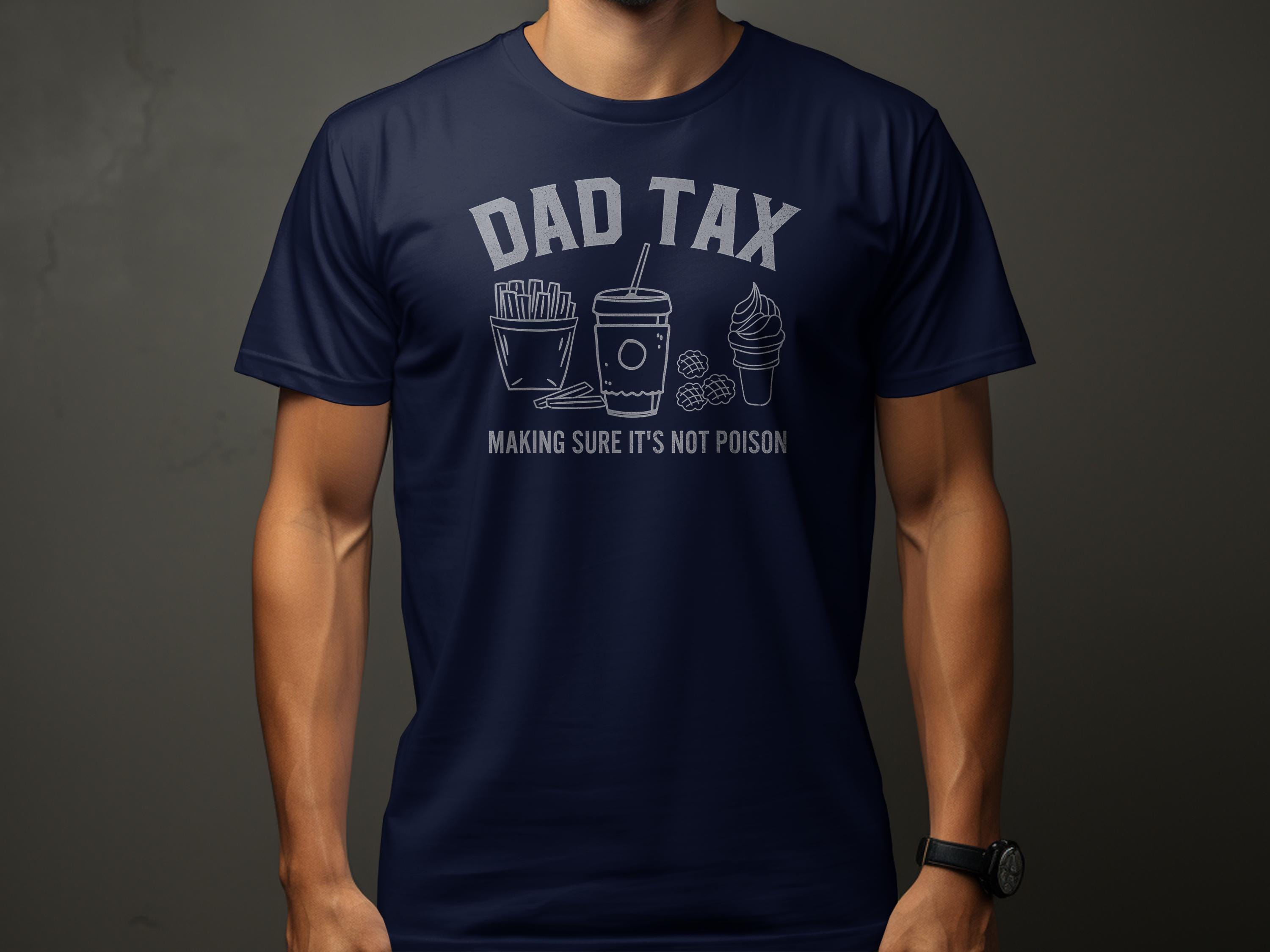Funny Fathers Day T-shirt Dad Tax T-shirt Making Sure It's Not Poison Tee Humorous Gift For Dad Dad Gift Dad Joke Shirt