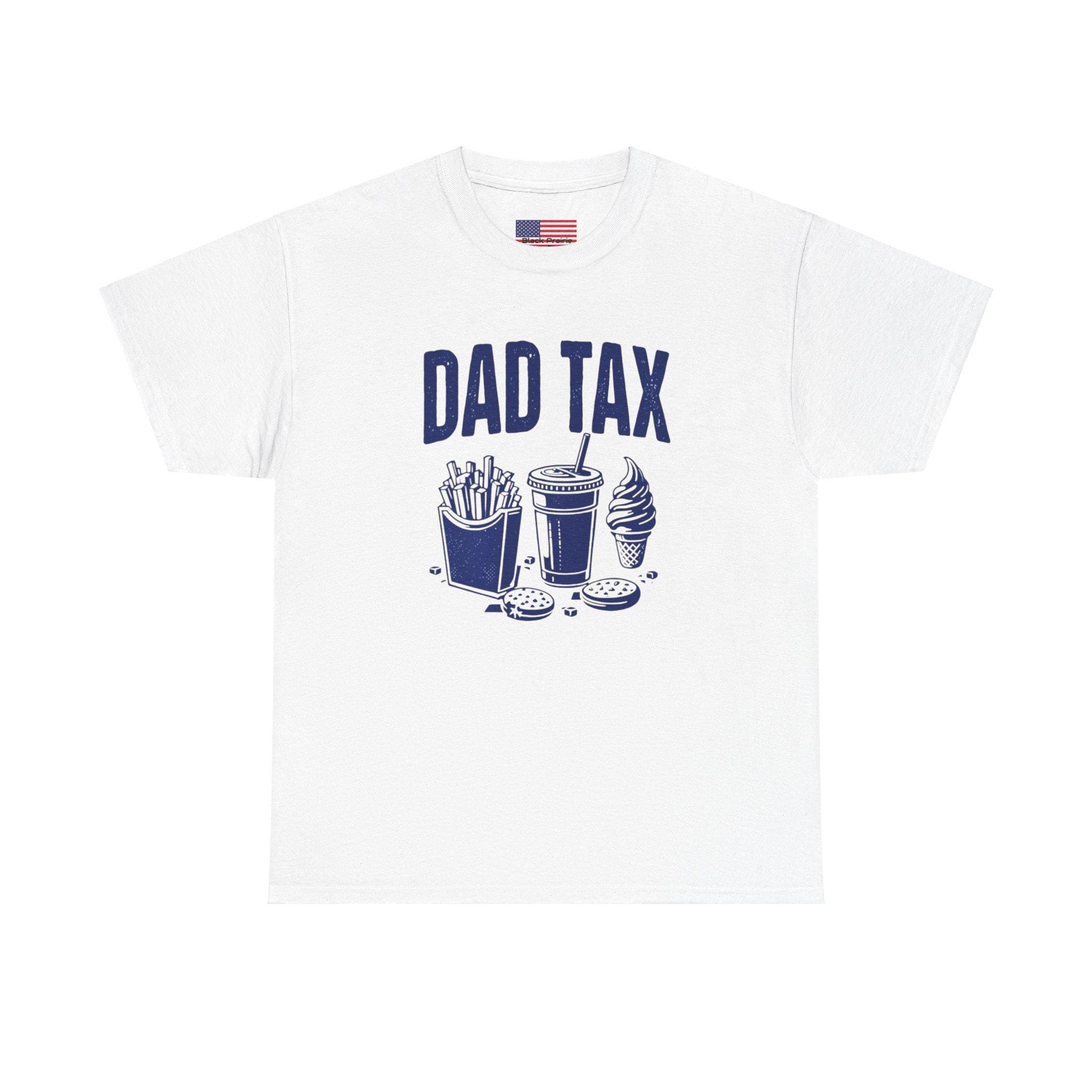 Dad Tax T-shirt Father Funny Tee Dad Joke Shirt Family Humor Gift Heavy Cotton Unisex Top