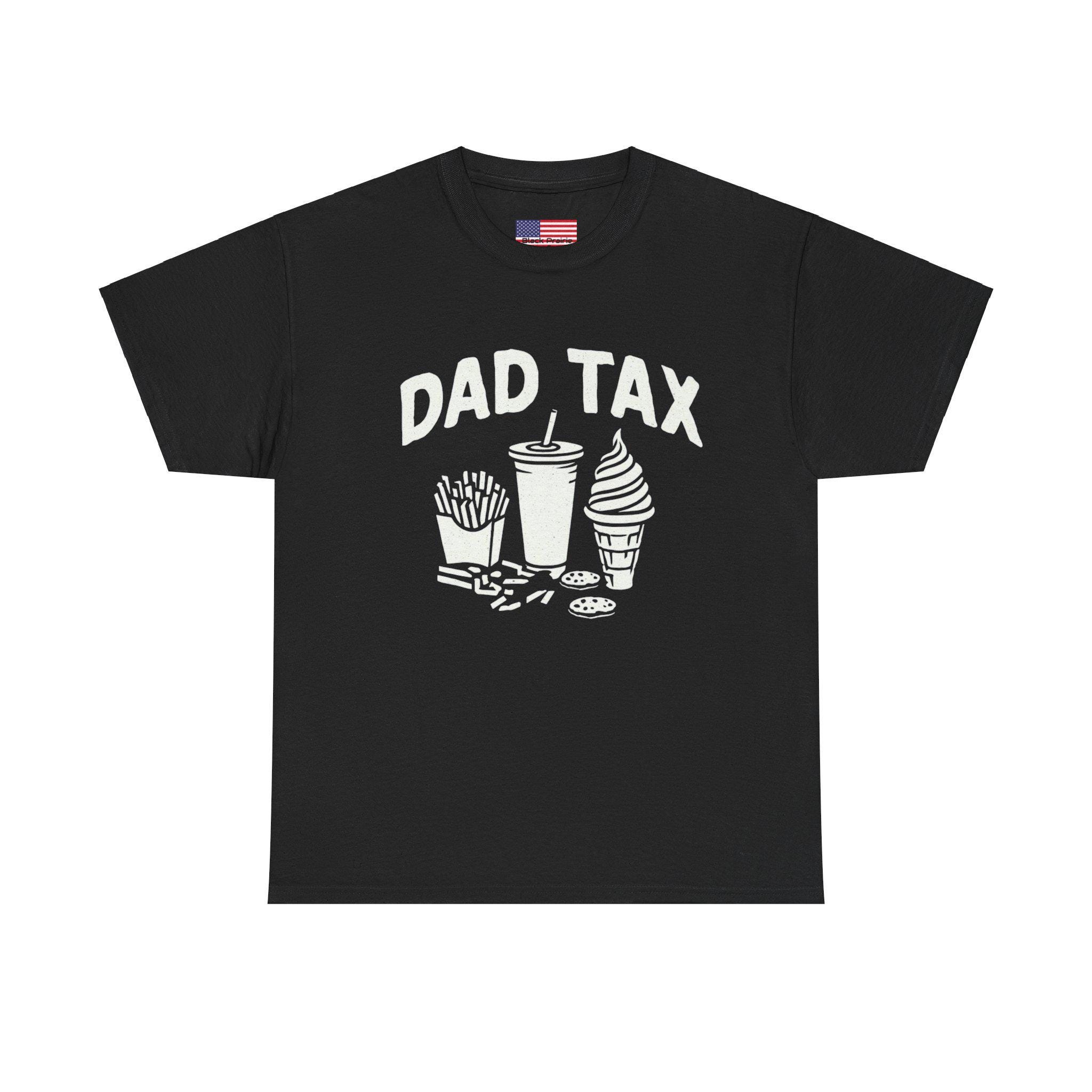 Dad Tax T-shirt Father Funny Tee Dad Joke Shirt Family Humor Gift Heavy Cotton Unisex Top