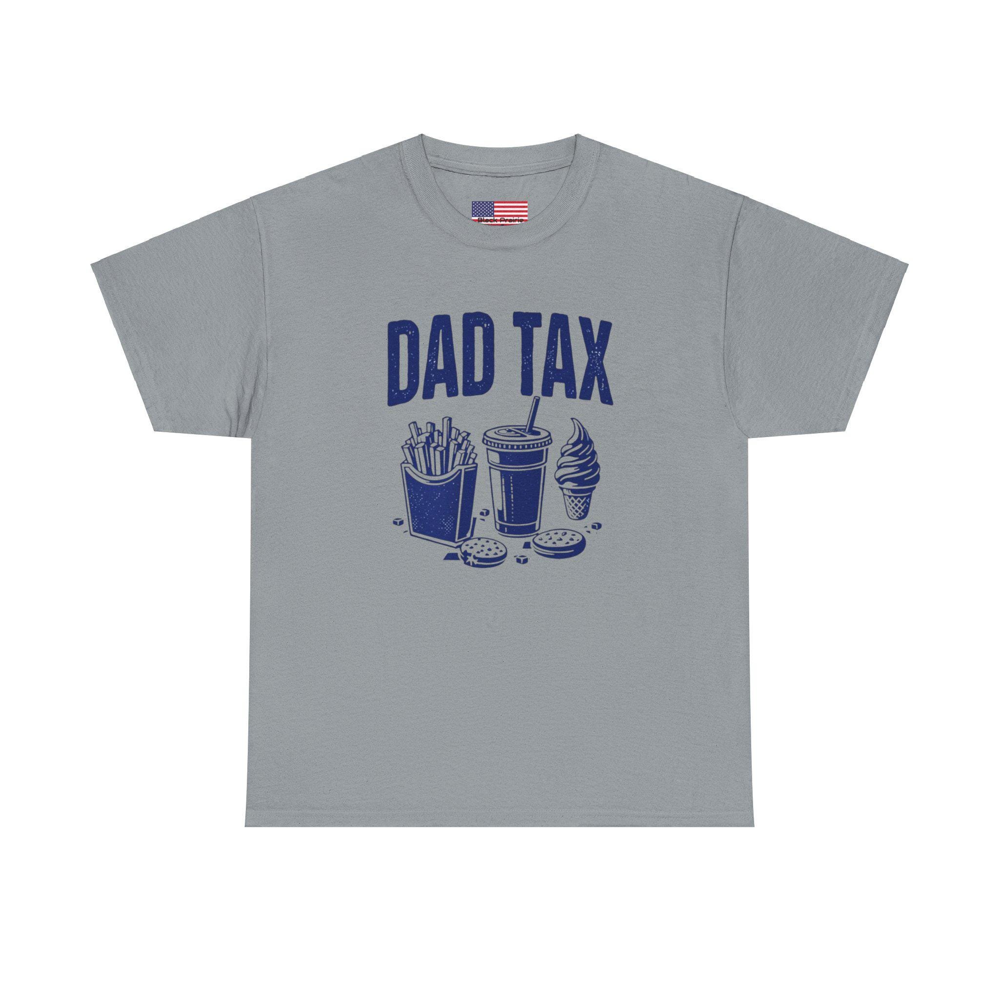 Dad Tax T-shirt Father Funny Tee Dad Joke Shirt Family Humor Gift Heavy Cotton Unisex Top