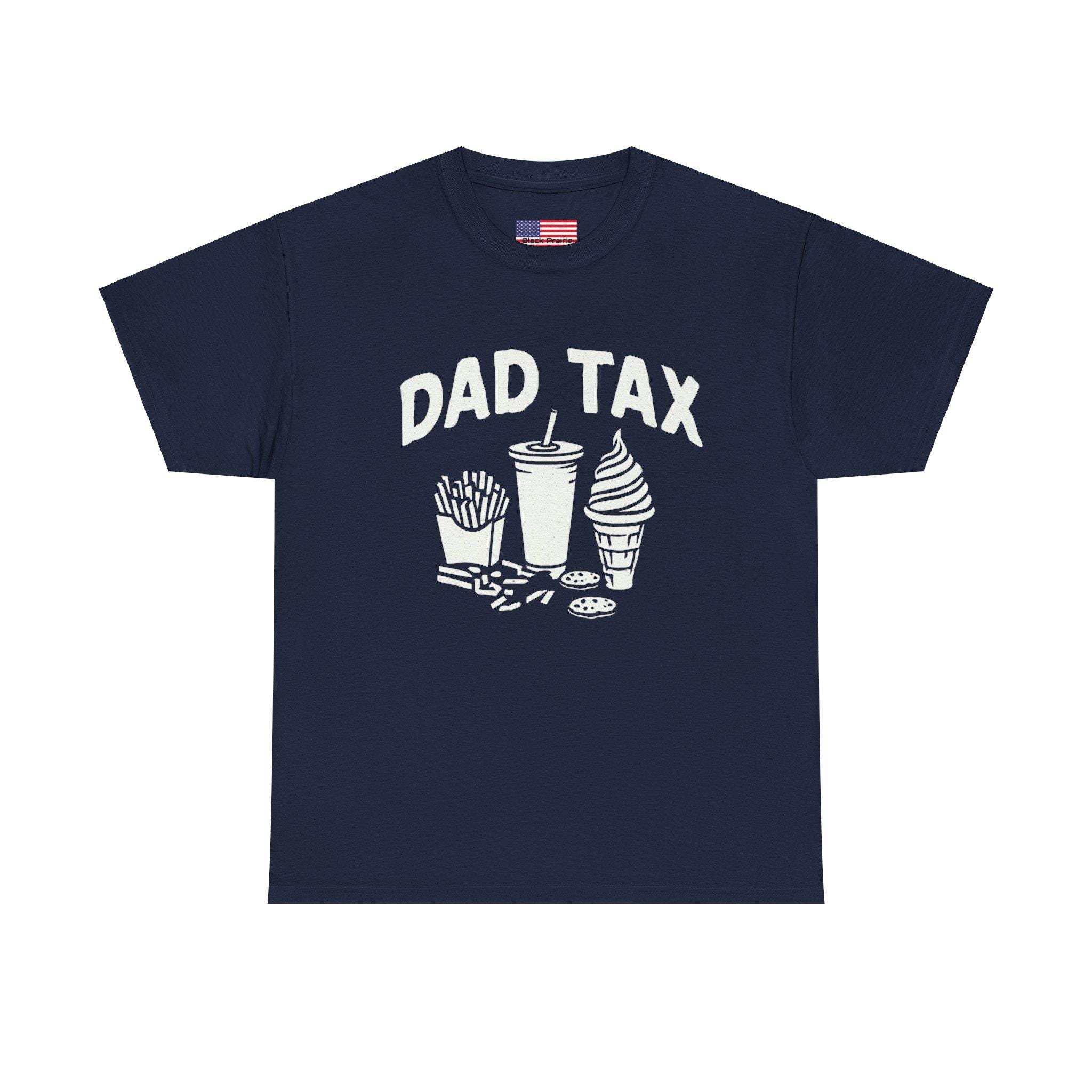 Dad Tax T-shirt Father Funny Tee Dad Joke Shirt Family Humor Gift Heavy Cotton Unisex Top