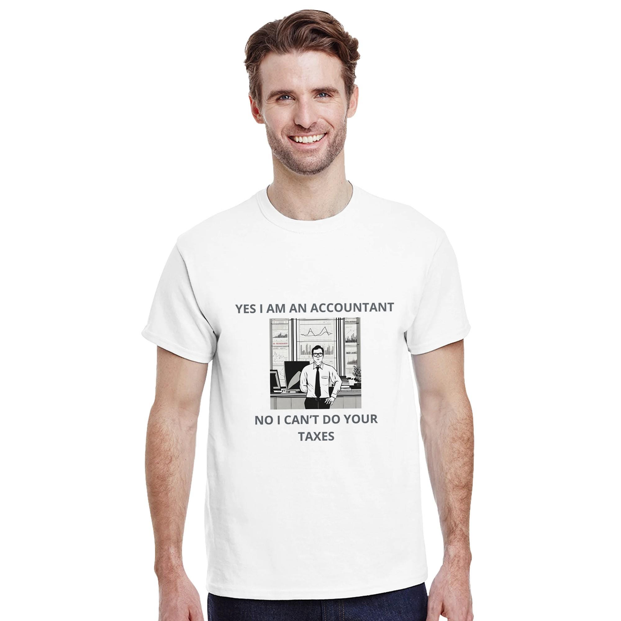 Yes I Am An Accountant No I Cannot Do Your Taxes Accounting T Shirt Accounting Finance Tax