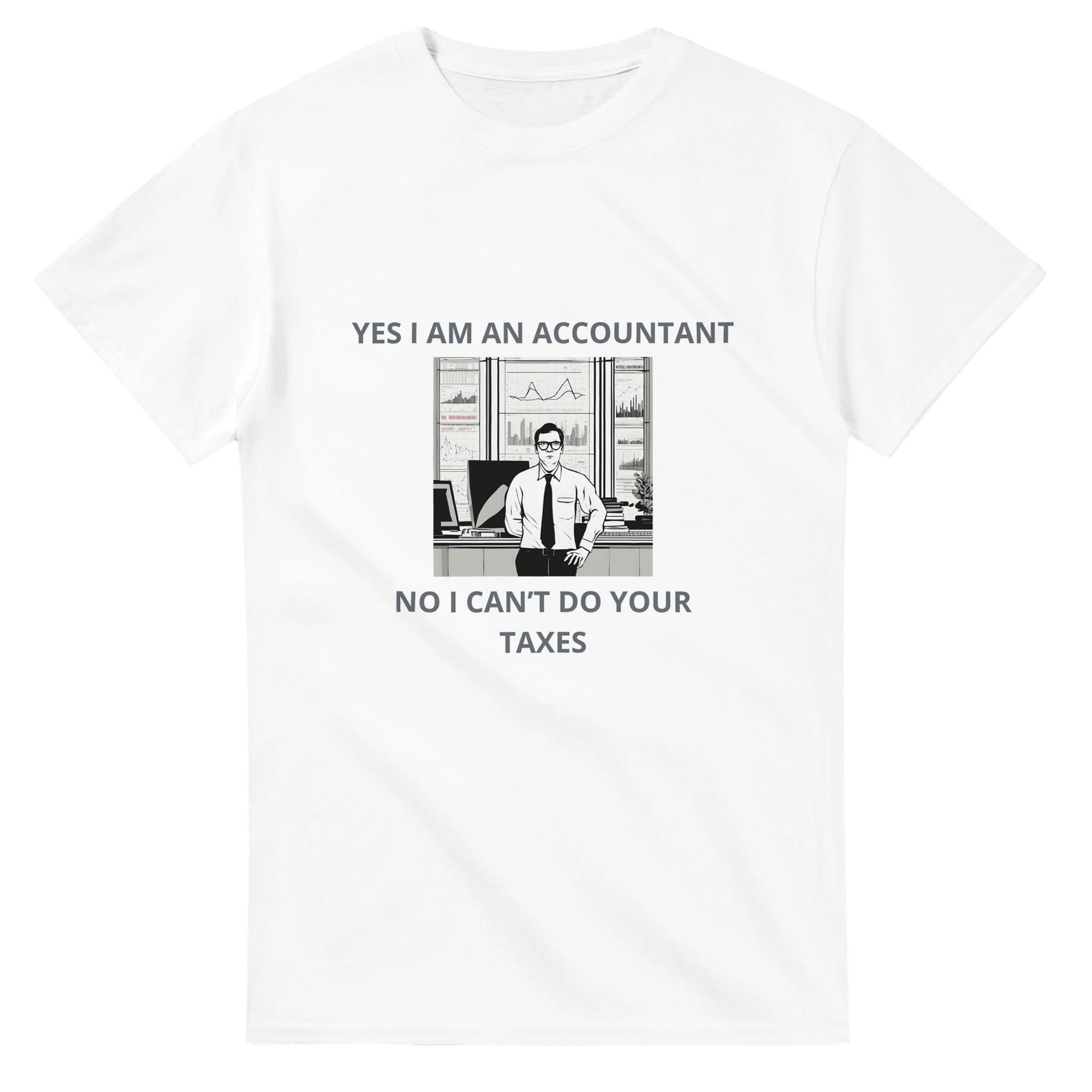 Yes I Am An Accountant No I Cannot Do Your Taxes Accounting T Shirt Accounting Finance Tax