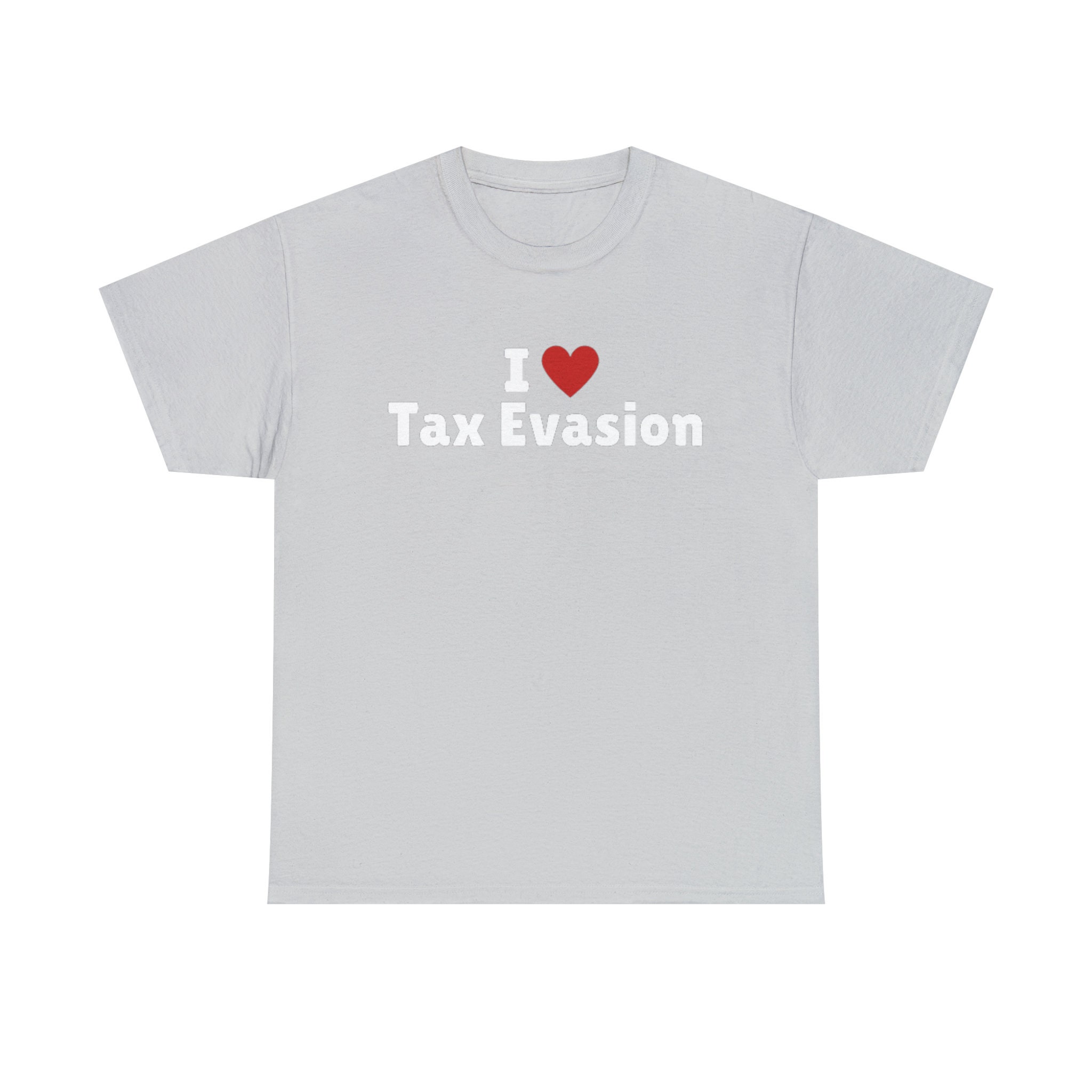 I Love Tax Evasion T-shirt I Heart Tax Evasion Tee Shirt