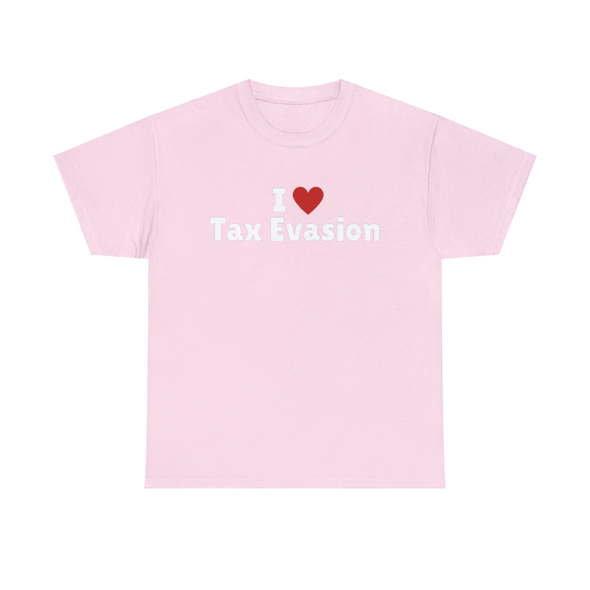 I Love Tax Evasion T-shirt I Heart Tax Evasion Tee Shirt