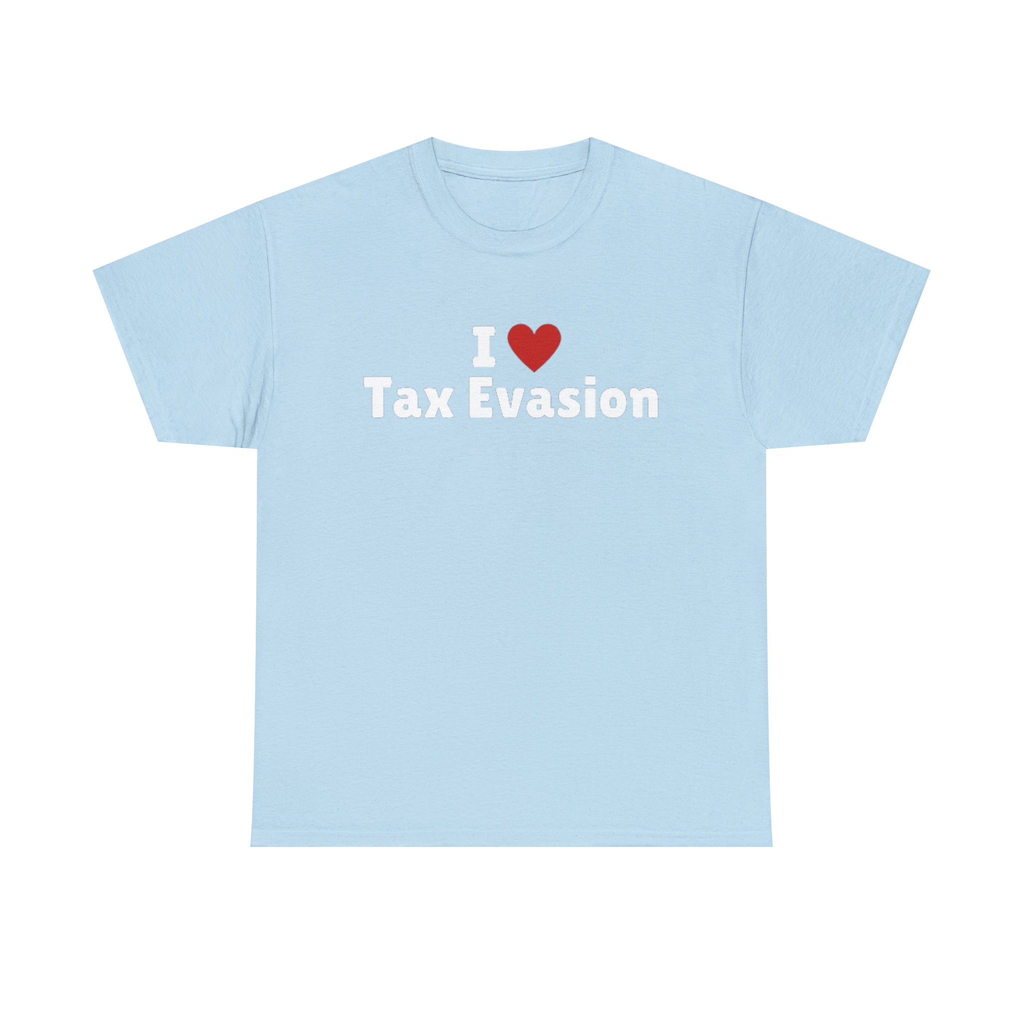 I Love Tax Evasion T-shirt I Heart Tax Evasion Tee Shirt