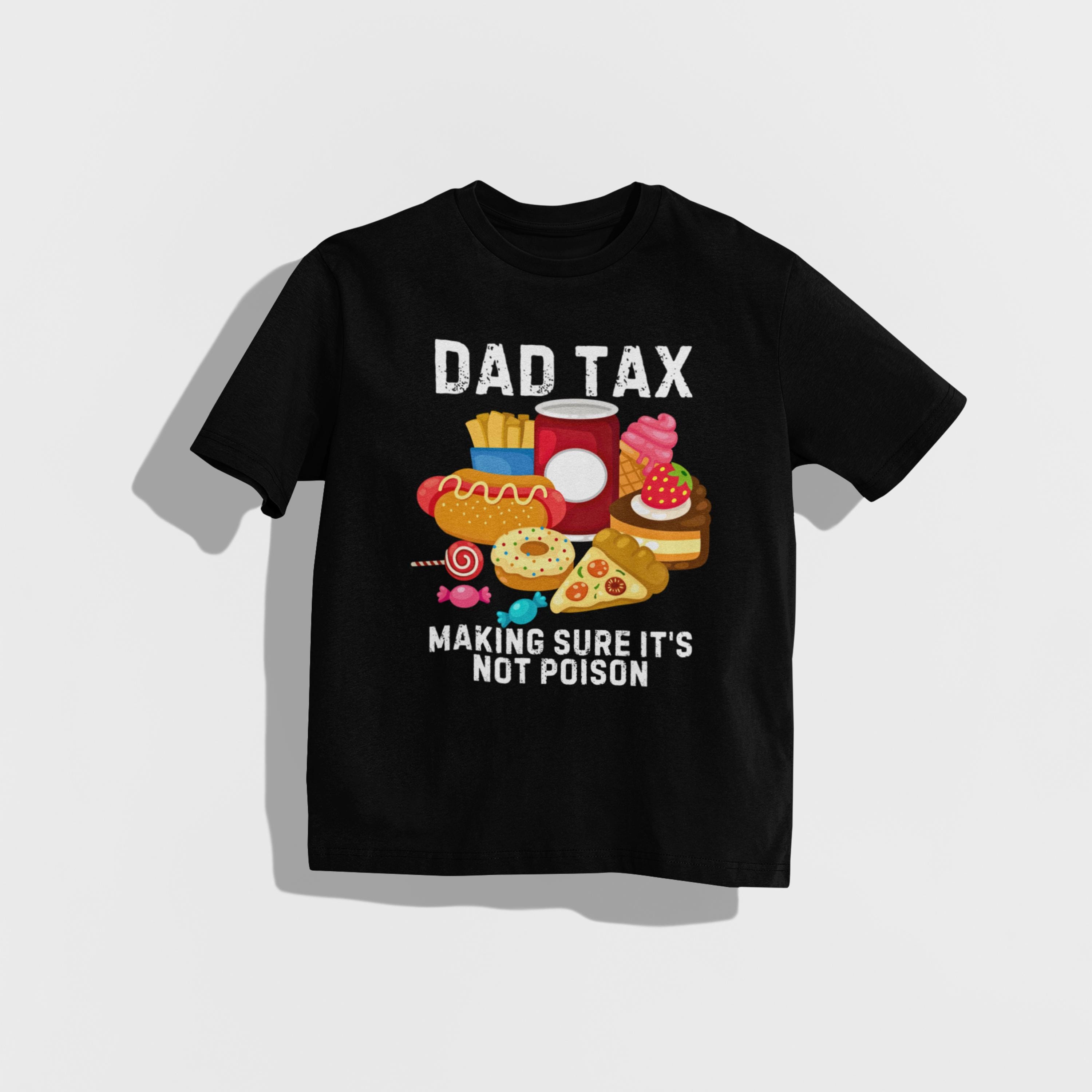 Father's Day Funny Dad Tax T-shirt Fathers Day Gift For Daddy Funny Dad Shirt Men's Gift Tee Shirt Funny Dad Shirt Gift Gift For Dad