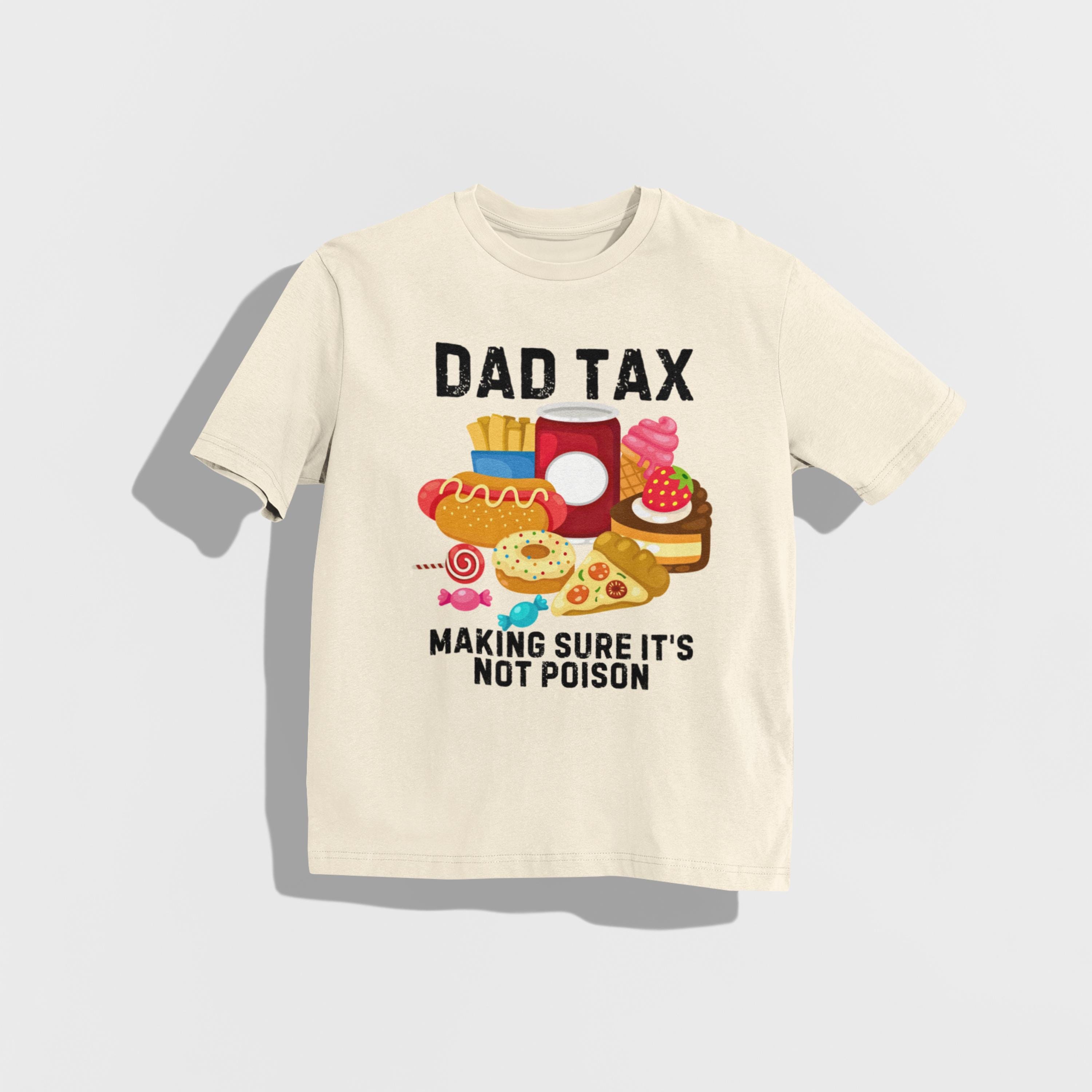 Father's Day Funny Dad Tax T-shirt Fathers Day Gift For Daddy Funny Dad Shirt Men's Gift Tee Shirt Funny Dad Shirt Gift Gift For Dad