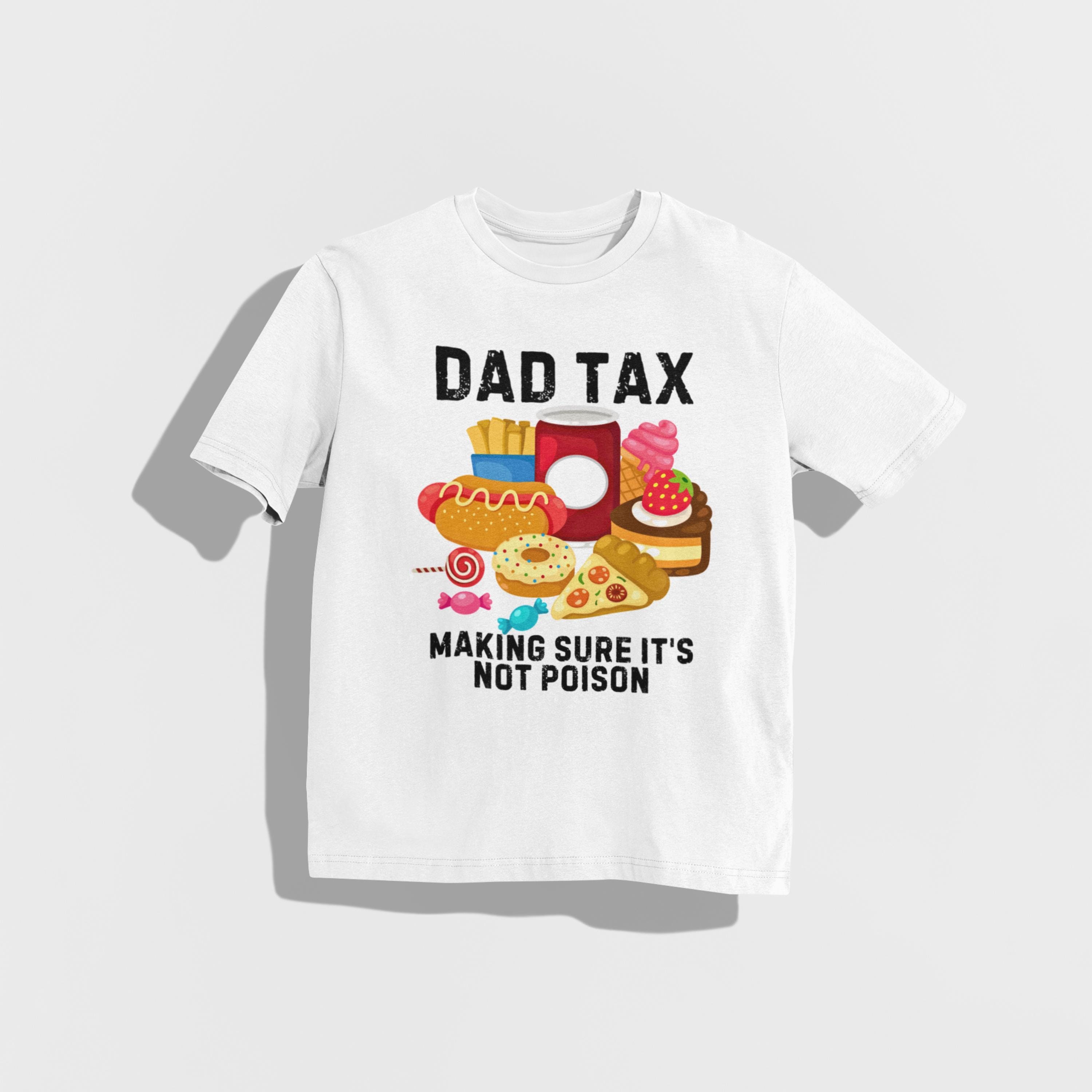 Fathers Day Funny Dad Tax T-shirt Fathers Day Gift For Daddy Funny Dad Shirt Mens Gift Tee Shirt Funny Dad Shirt Gift Gift For Dad
