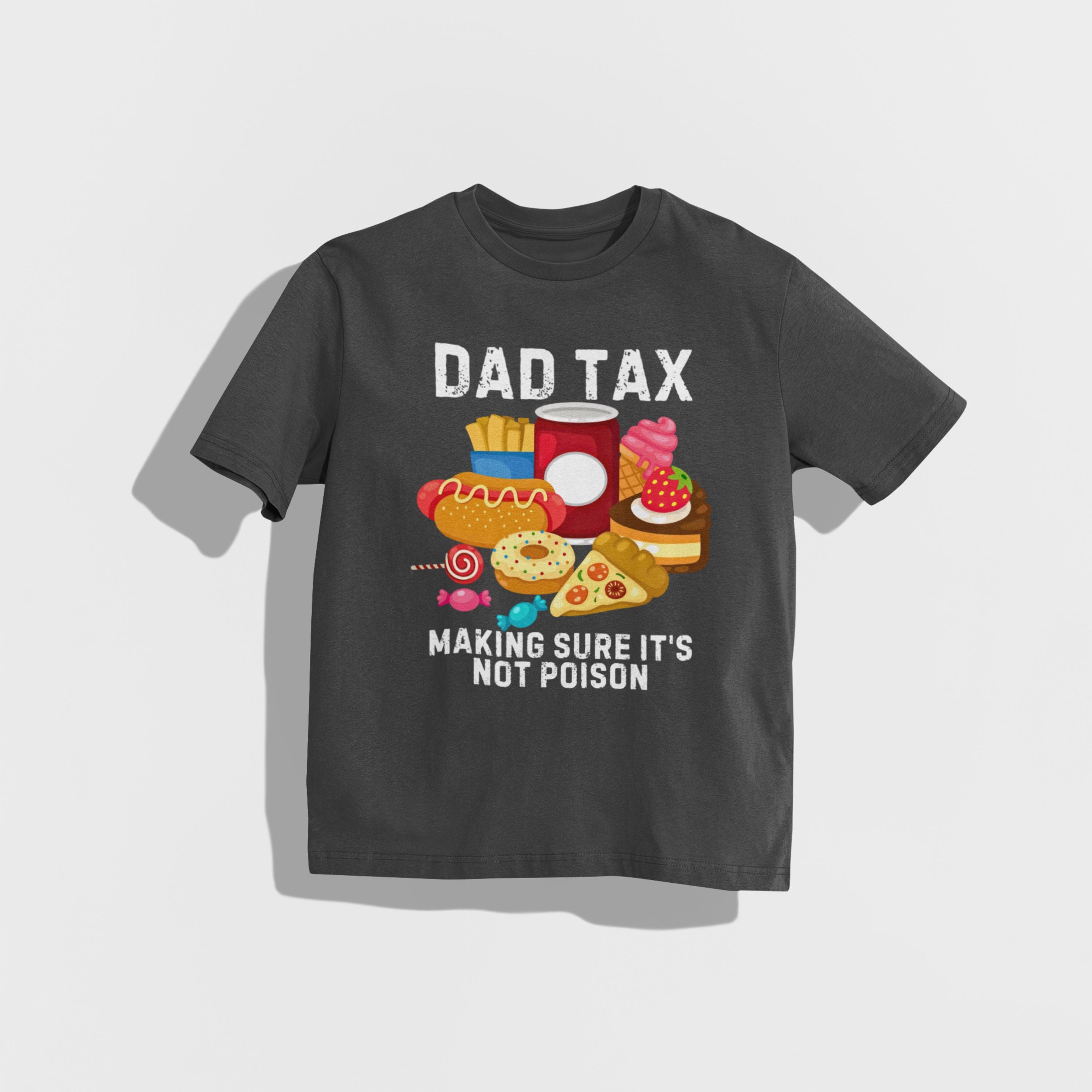 Father's Day Funny Dad Tax T-shirt Fathers Day Gift For Daddy Funny Dad Shirt Men's Gift Tee Shirt Funny Dad Shirt Gift Gift For Dad