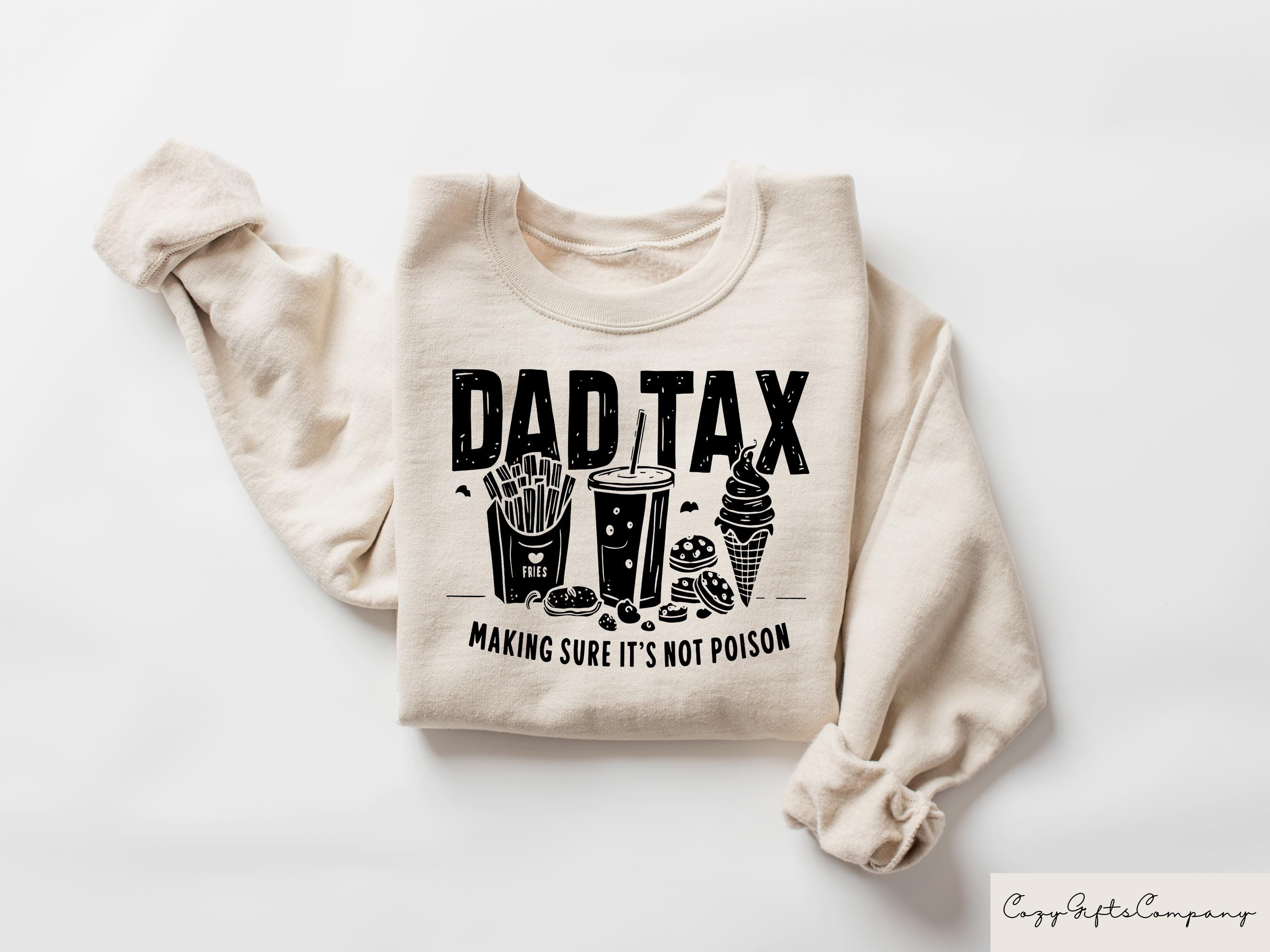 Dad Tax Making Sure It's Not Poison T-shirt Funny Dad Shirt Dad Tax Sweatshirt Adult Humor Crewneck Humorous Dad Gift Taxation Tee