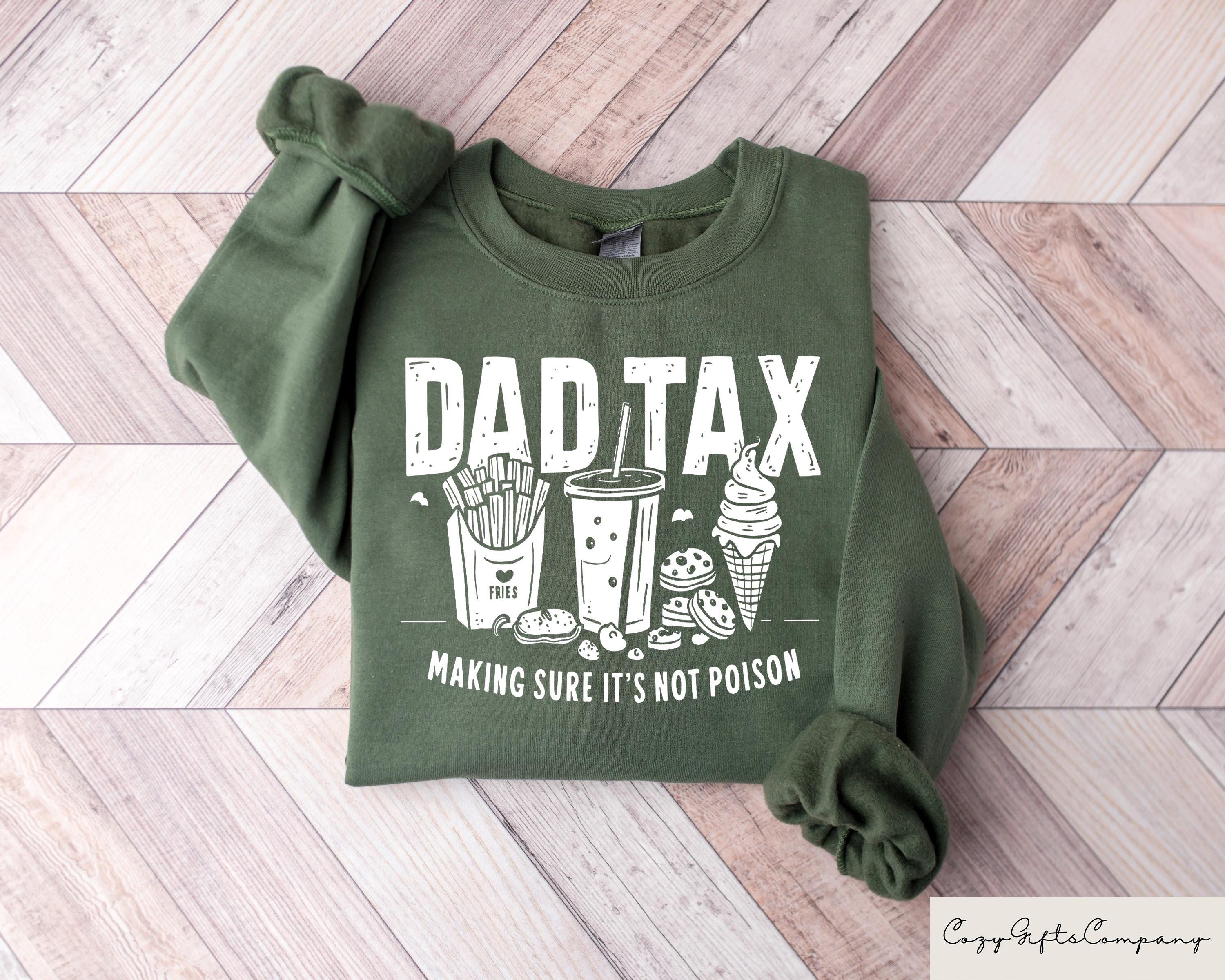 Dad Tax Making Sure Its Not Poison T-shirt Funny Dad Shirt Dad Tax Sweatshirt Adult Humor Crewneck Humorous Dad Gift Taxation Tee