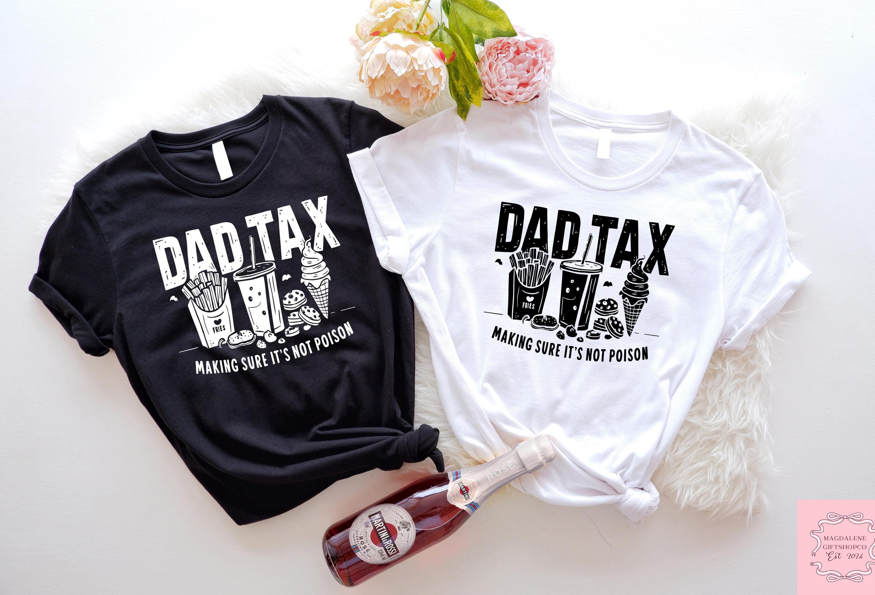 Dad Tax Making Sure It's Not Poison T-shirt Funny Dad Shirt Dad Tax Sweatshirt Humorous Dad Gift Shirt Retro Taxation Crewneck