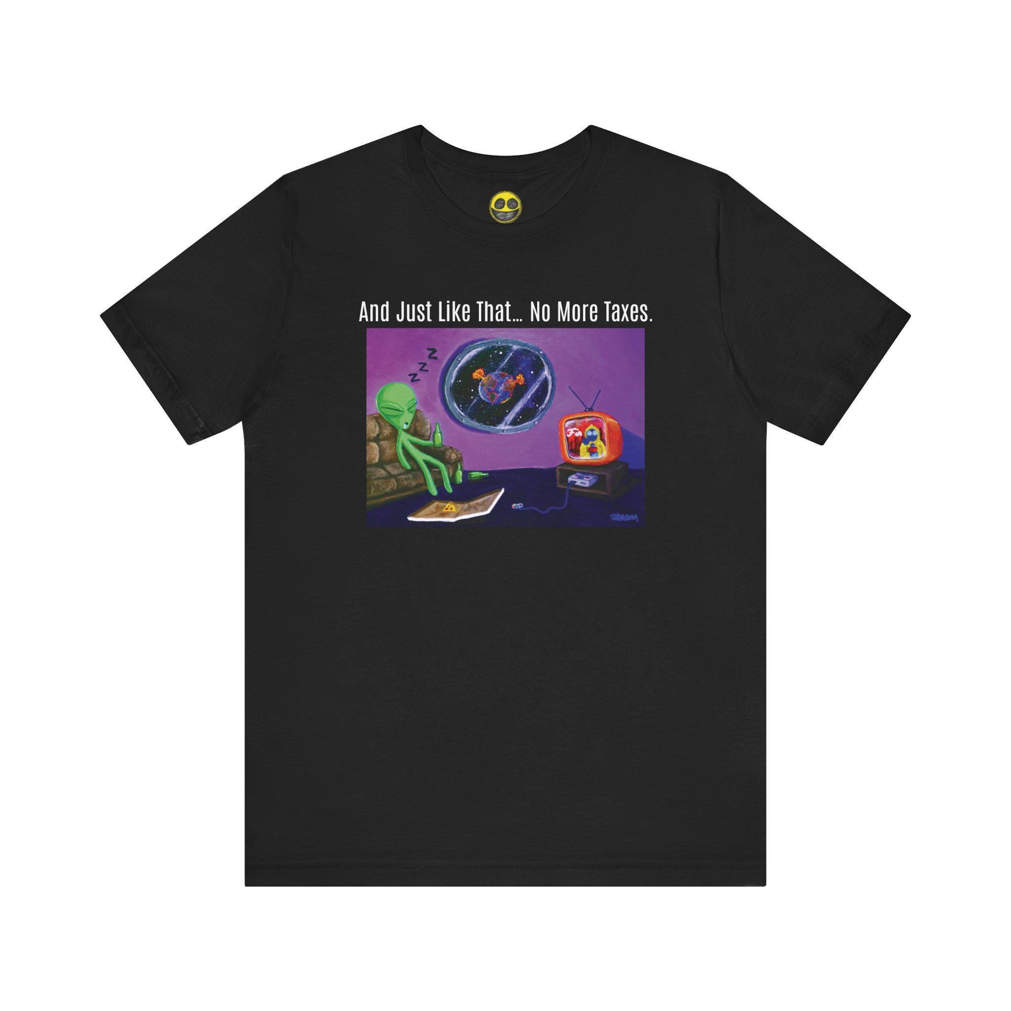 Welp No More Taxes - Funny Alien T-shirt