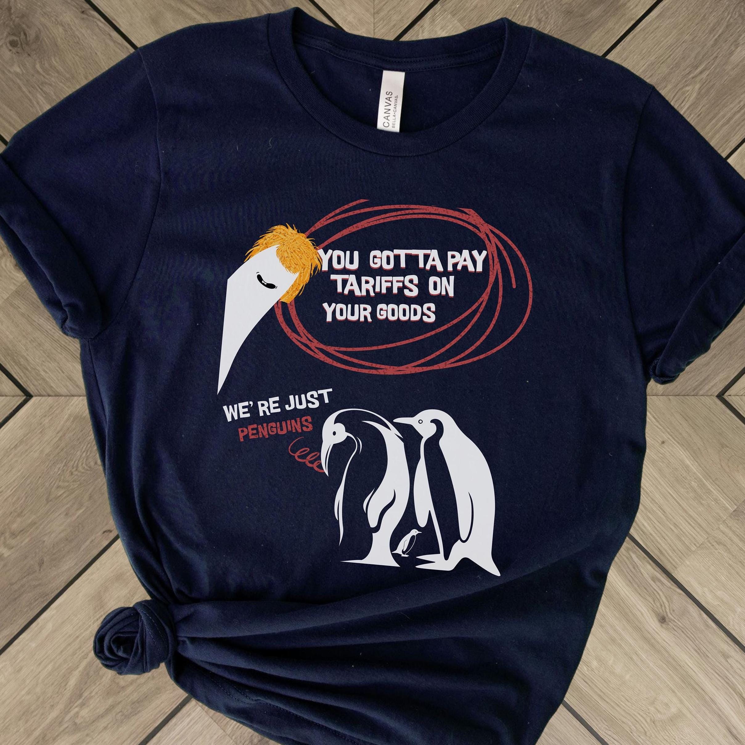 We're Just Penguins Shirt Cool Penguin Protest Shirt Anti Trump Tee Resist Trump Graphic Tee Anti Tariffs Clothing Political Humor Tee 3xl