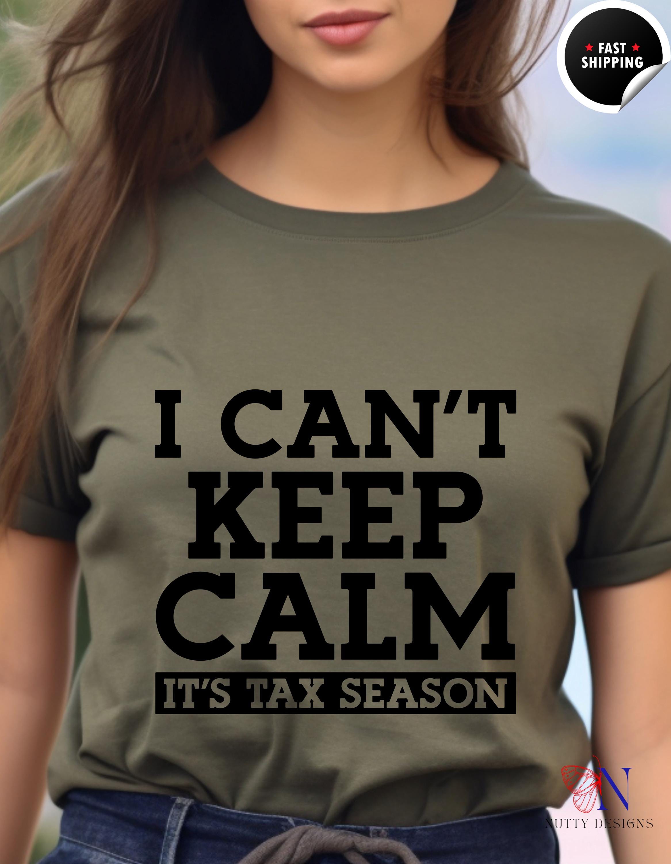 Funny Tax Pro Tee I Can't Keep Calm It's Tax Season T-shirt Funny Cpa Accountant Tee Perfect Gift Under 20 White Elephant Gift