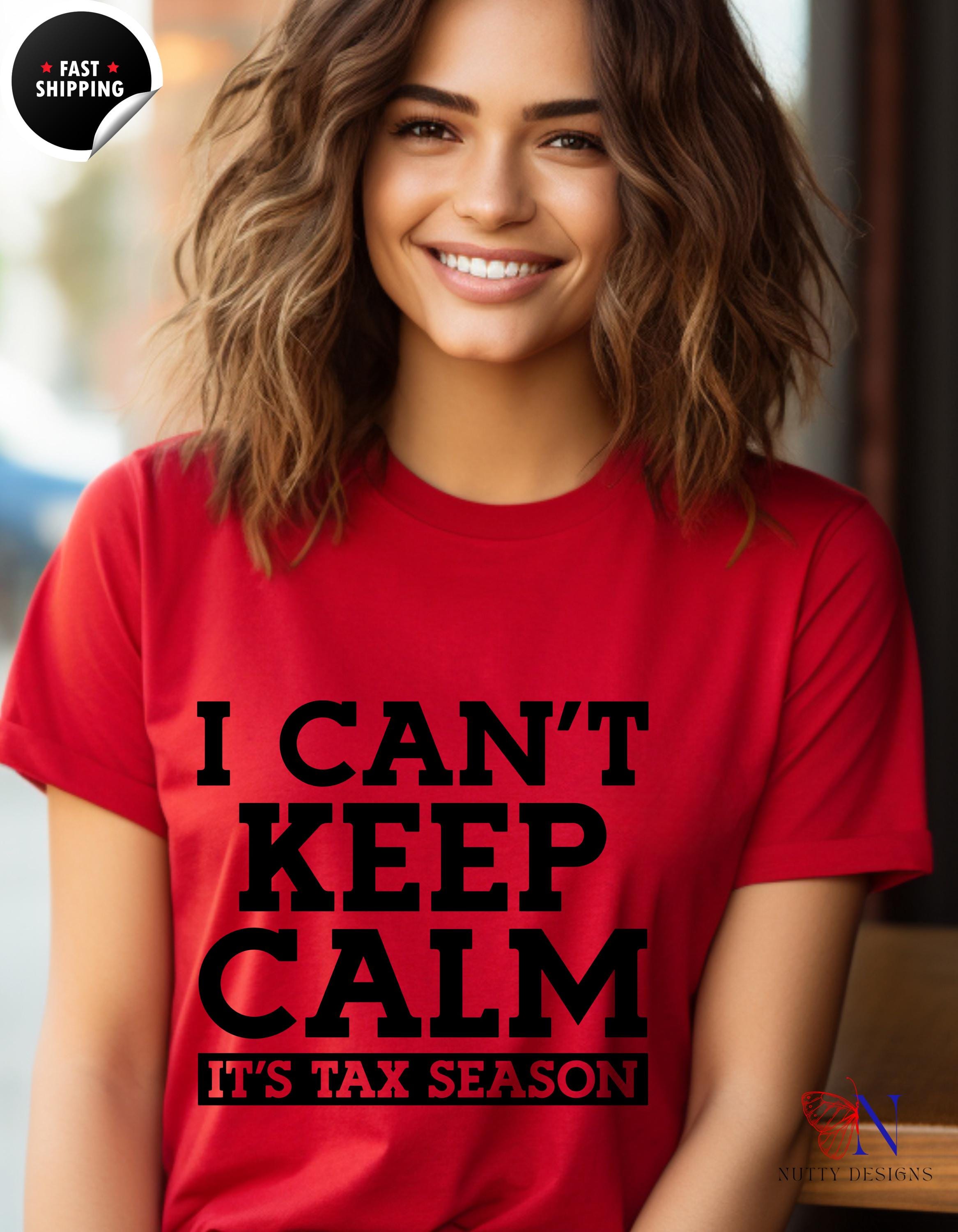 Funny Tax Pro Tee I Can't Keep Calm It's Tax Season T-shirt Funny Cpa Accountant Tee Perfect Gift Under 20 White Elephant Gift