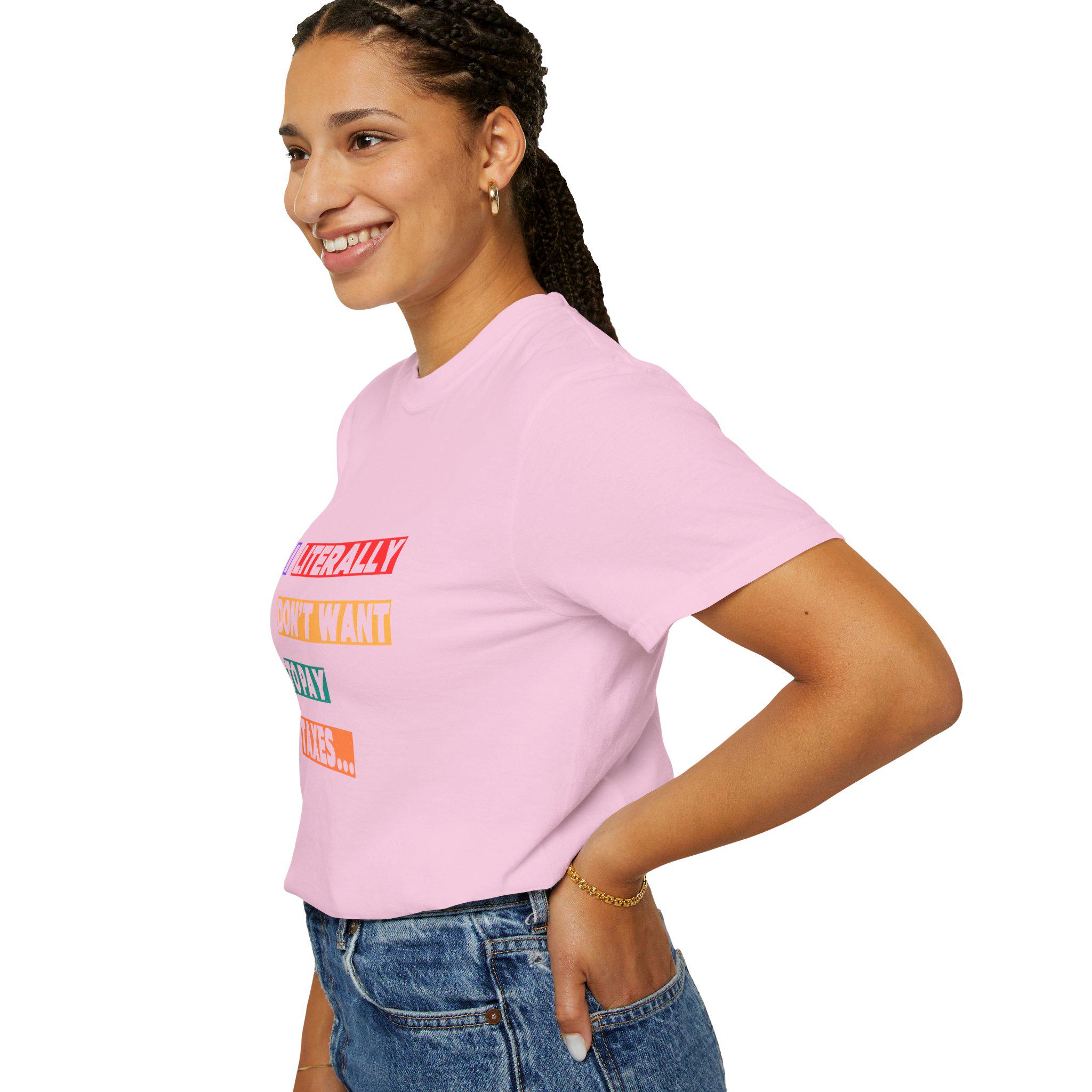 I Literally Don't Want To Pay Taxes Funny Slogan T-shirt Anti-tax Humor Tee Perfect For Tax Day Chill Vibe Tee Witty Gift For Him Or Her