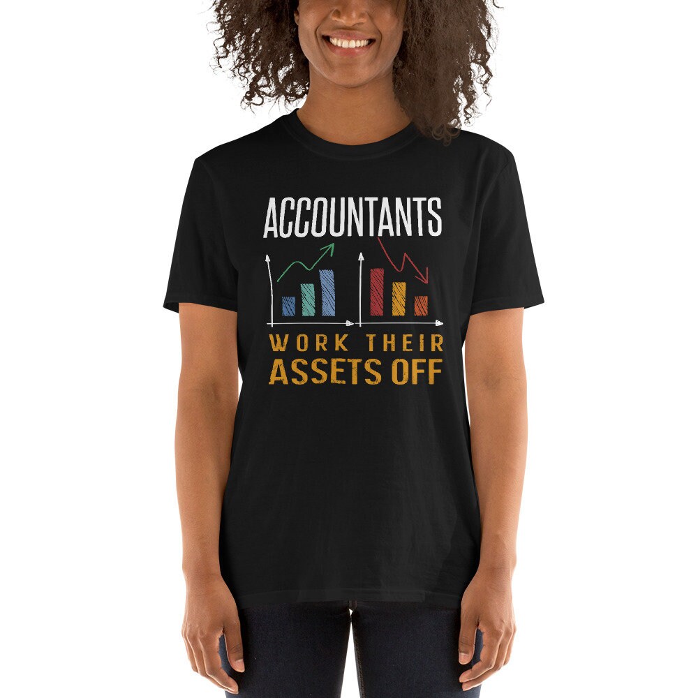 Accountant Shirt Funny Accountant Gift Assets Saying Humor Assets Accounting Tshirt Accountant Assets T Shirt With A Humor Phrase