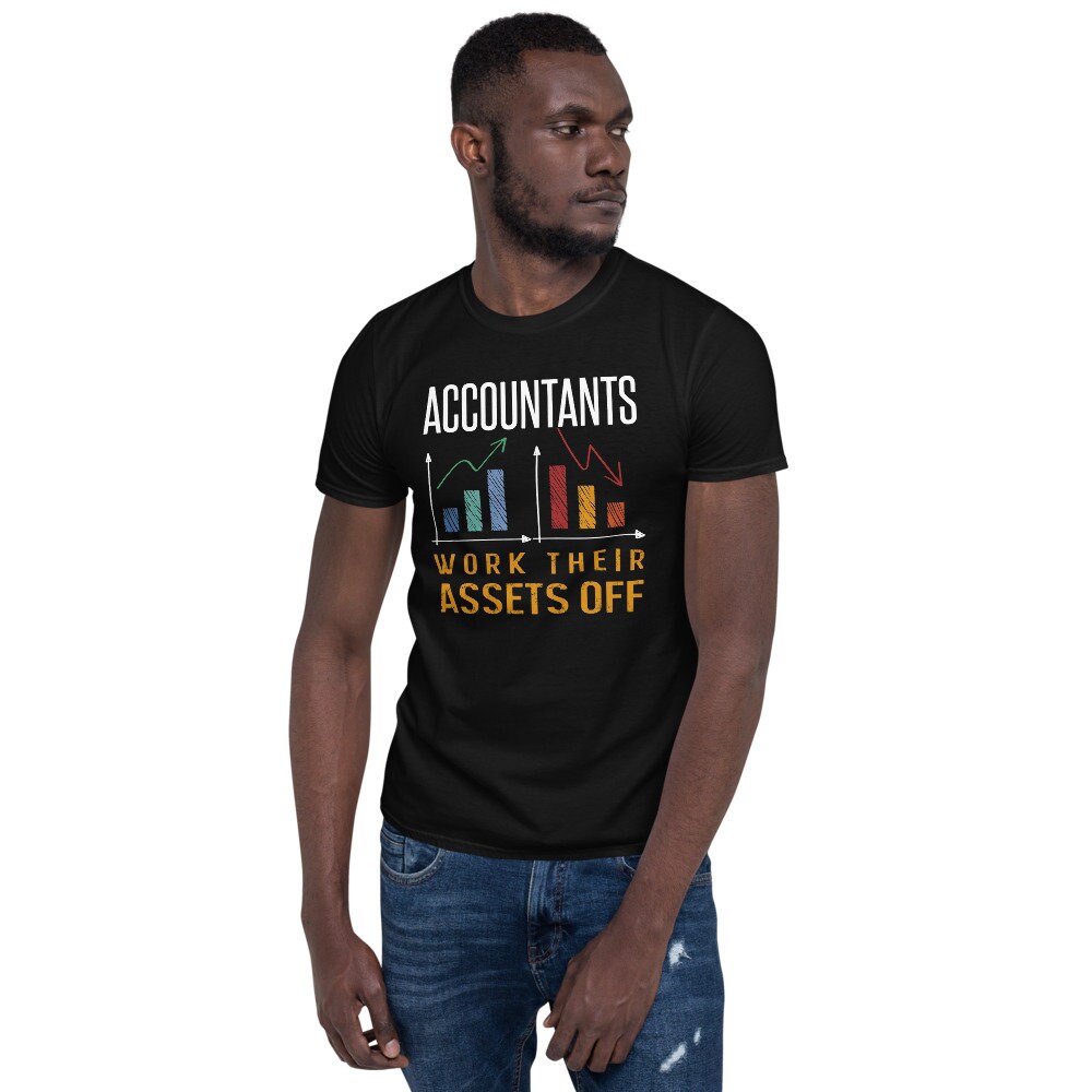 Accountant Shirt Funny Accountant Gift Assets Saying Humor Assets Accounting Tshirt Accountant Assets T Shirt With A Humor Phrase