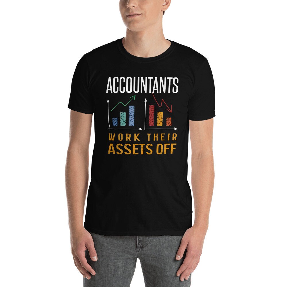 Accountant Shirt Funny Accountant Gift Assets Saying Humor Assets Accounting Tshirt Accountant Assets T Shirt With A Humor Phrase