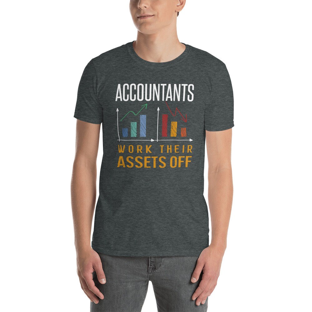 Accountant Shirt Funny Accountant Gift Assets Saying Humor Assets Accounting Tshirt Accountant Assets T Shirt With A Humor Phrase