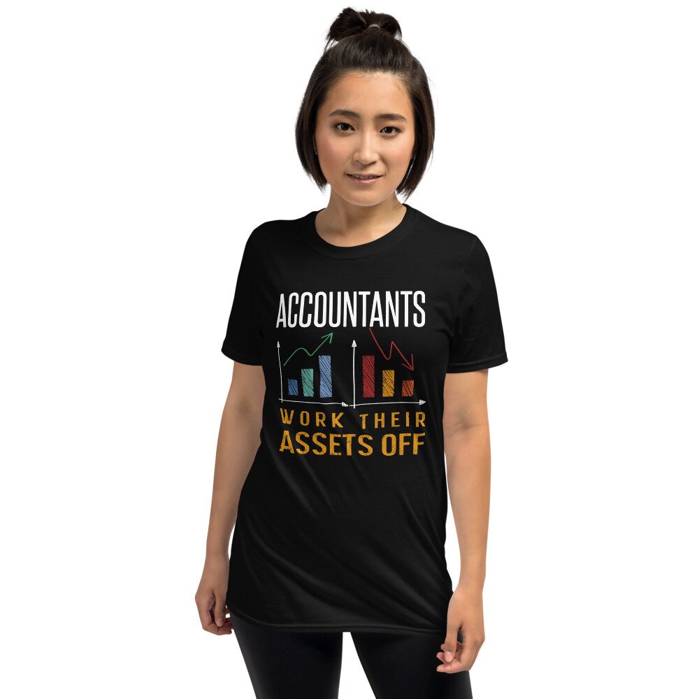 Accountant Shirt Funny Accountant Gift Assets Saying Humor Assets Accounting Tshirt Accountant Assets T Shirt With A Humor Phrase