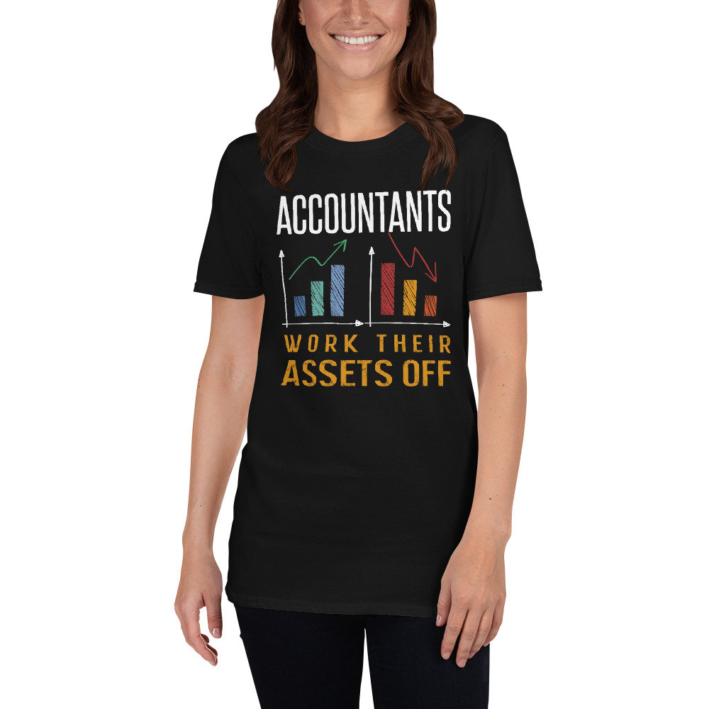 Accountant Shirt Funny Accountant Gift Assets Saying Humor Assets Accounting Tshirt Accountant Assets T Shirt With A Humor Phrase