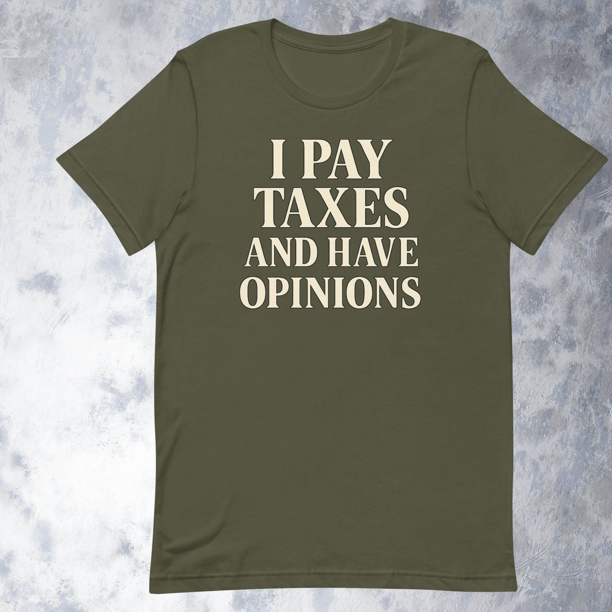 I Pay Taxes And Have Opinions Shirt Funny Political Graphic Tee For Adults Bold Statement Unisex T-shirt