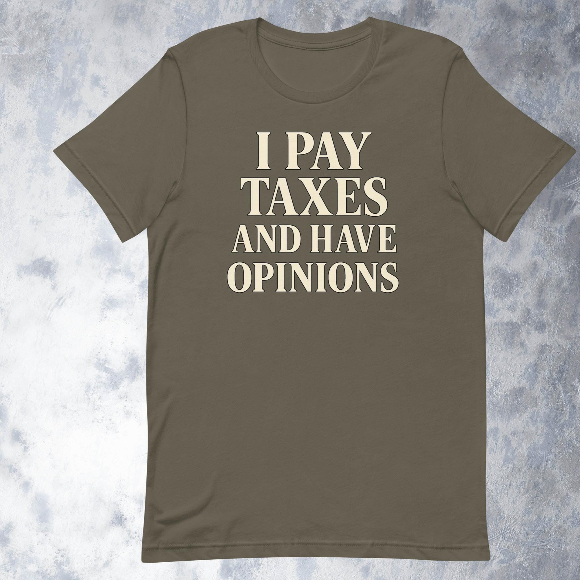 I Pay Taxes And Have Opinions Shirt Funny Political Graphic Tee For Adults Bold Statement Unisex T-shirt