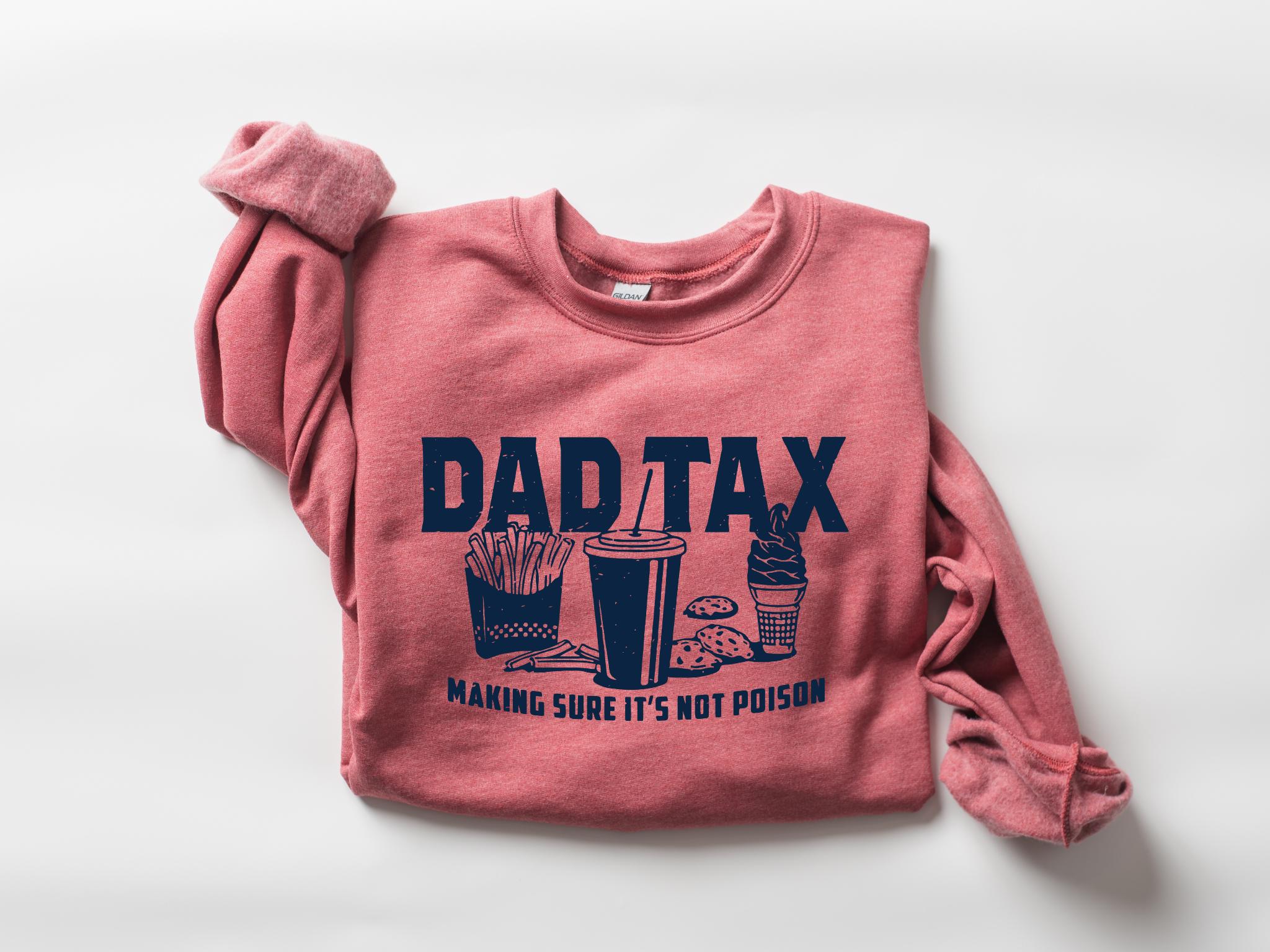 Dad Tax Making Sure It's Not Poison Shirtfunny Dad Sweatshirtfathers Day Shirttaxation Shirthumorous Sweatshirtgift For Dad Or Daughter
