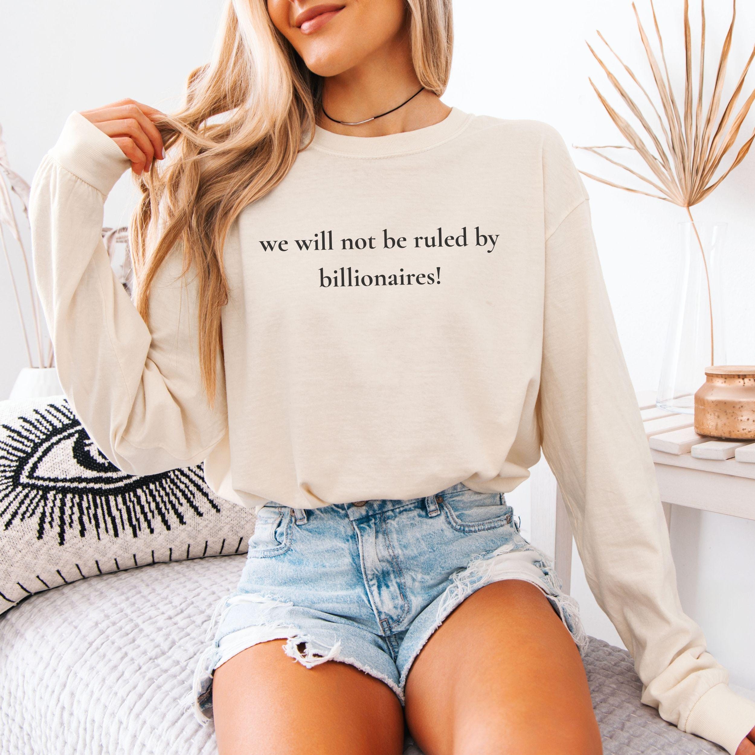 Comfort Colors We Will Not Be Ruled By Billionaires T-shirt Anti Oligarchy Political Protest Tee Tax The Rich Anti Billionaires Wealth