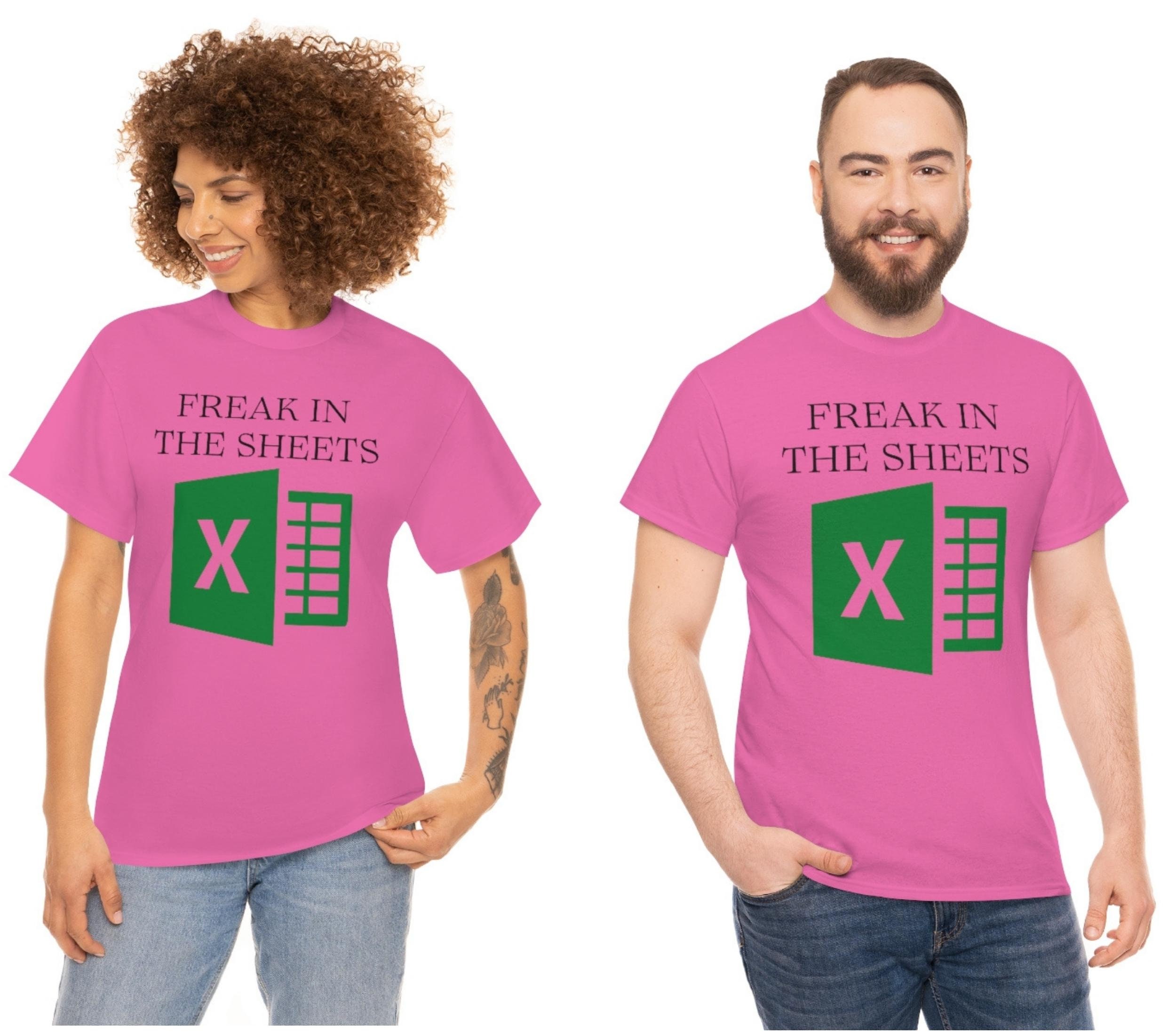 Freak In The Sheets Funny Excel Spreadsheet T-shirt Gifts For Dad Excel Spreadsheet T-shirt Unisex Heavy Cotton Tee