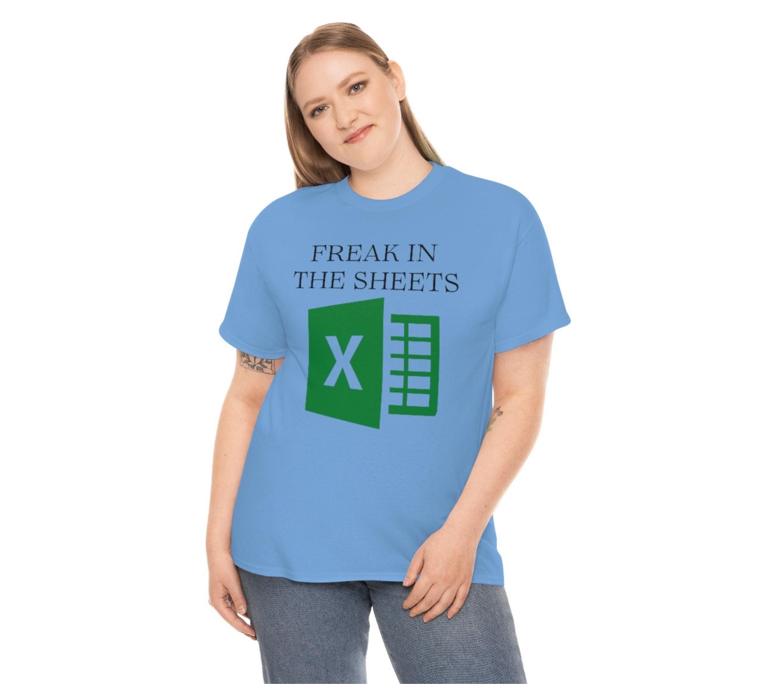 Freak In The Sheets Funny Excel Spreadsheet T-shirt Gifts For Dad Excel Spreadsheet T-shirt Unisex Heavy Cotton Tee