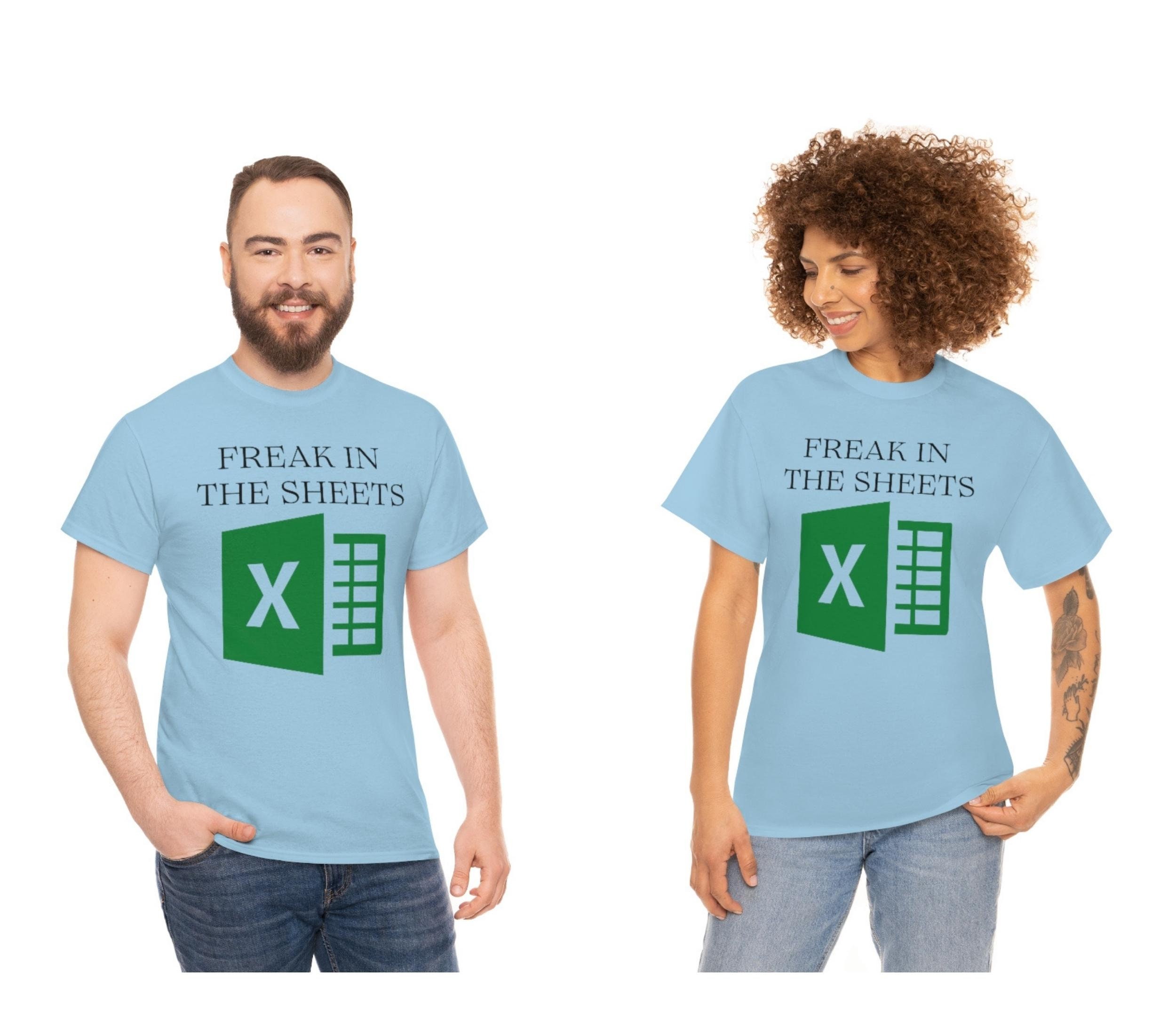 Freak In The Sheets Funny Excel Spreadsheet T-shirt Gifts For Dad Excel Spreadsheet T-shirt Unisex Heavy Cotton Tee