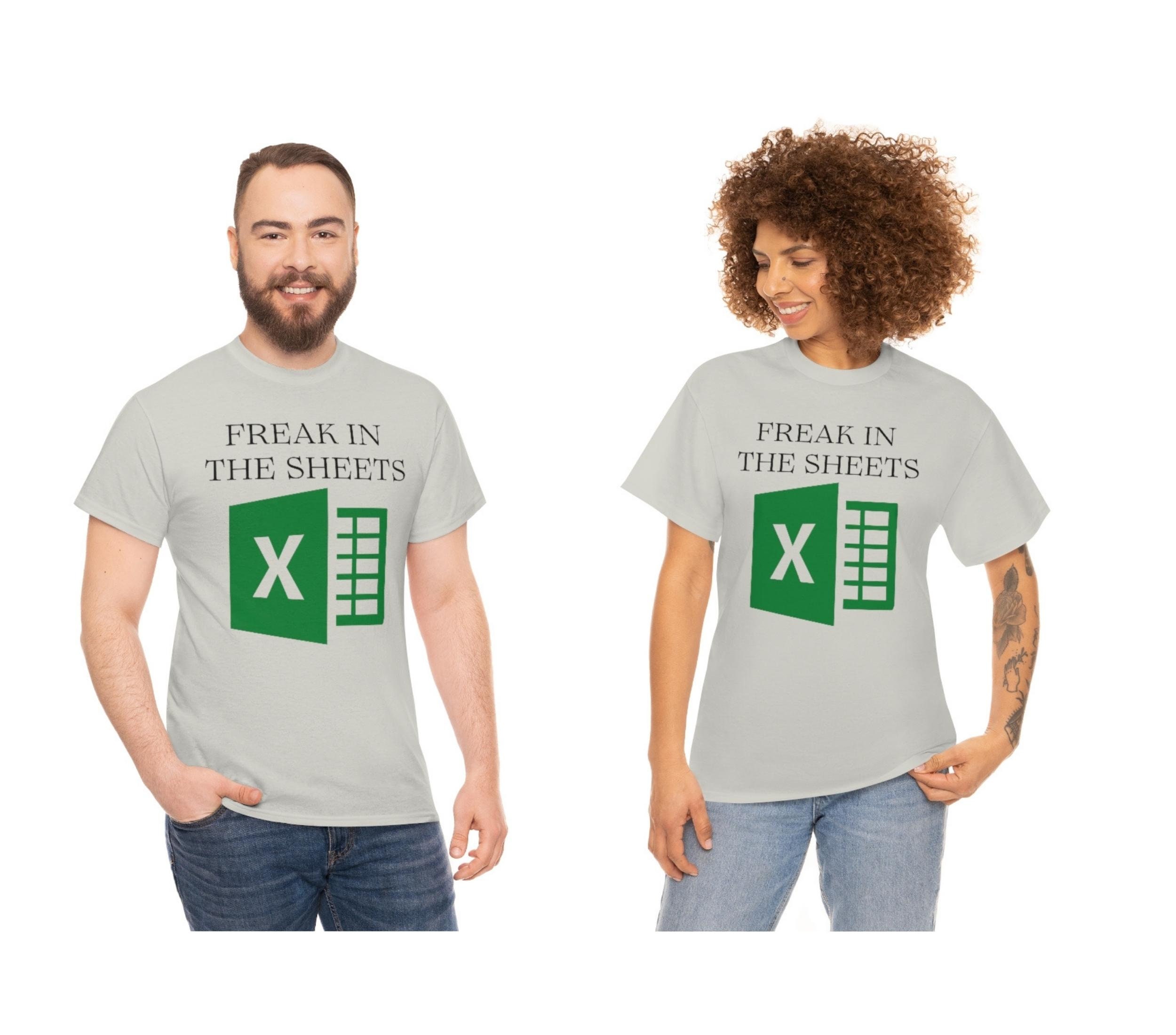 Freak In The Sheets Funny Excel Spreadsheet T-shirt Gifts For Dad Excel Spreadsheet T-shirt Unisex Heavy Cotton Tee