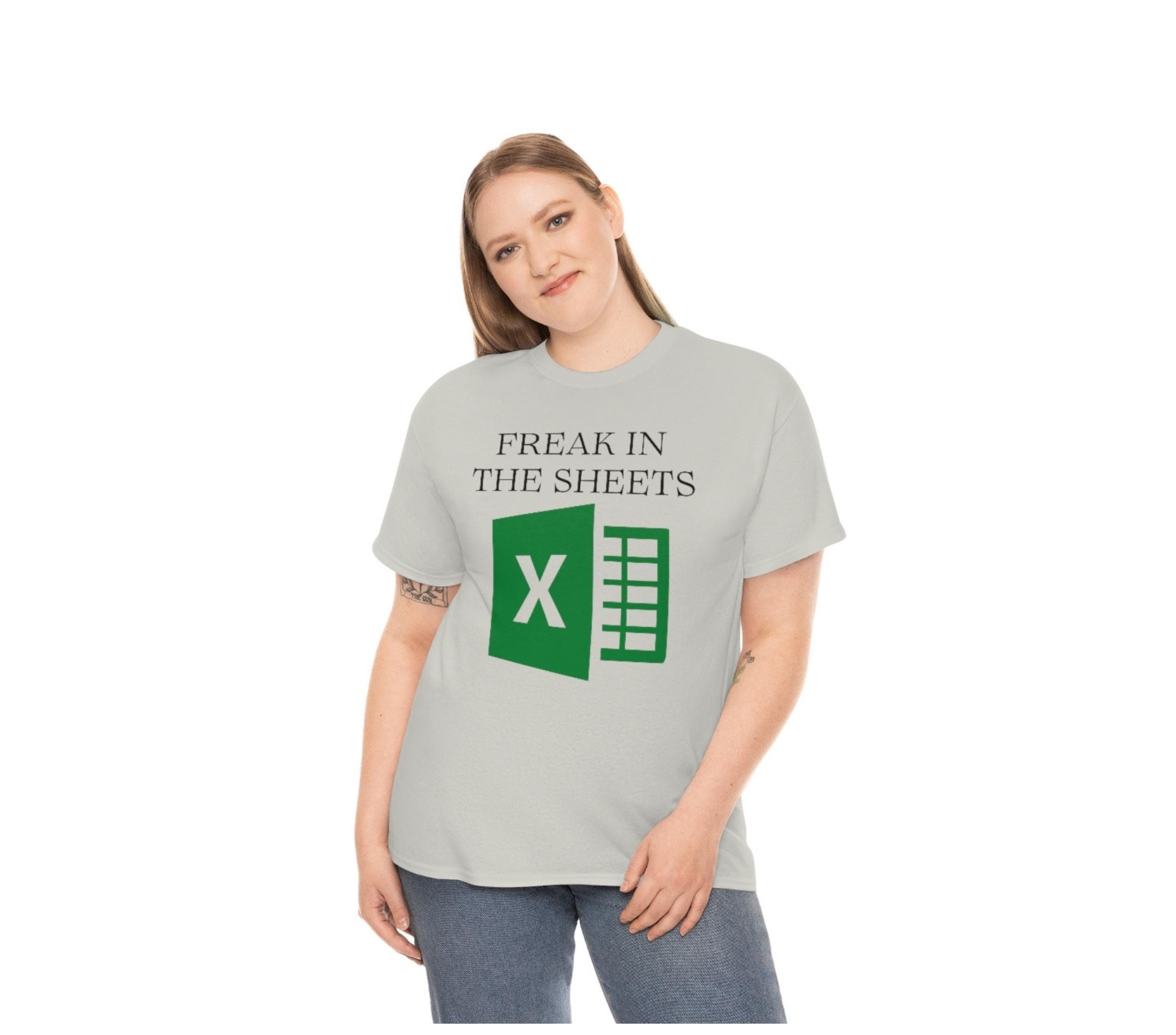 Freak In The Sheets Funny Excel Spreadsheet T-shirt Gifts For Dad Excel Spreadsheet T-shirt Unisex Heavy Cotton Tee