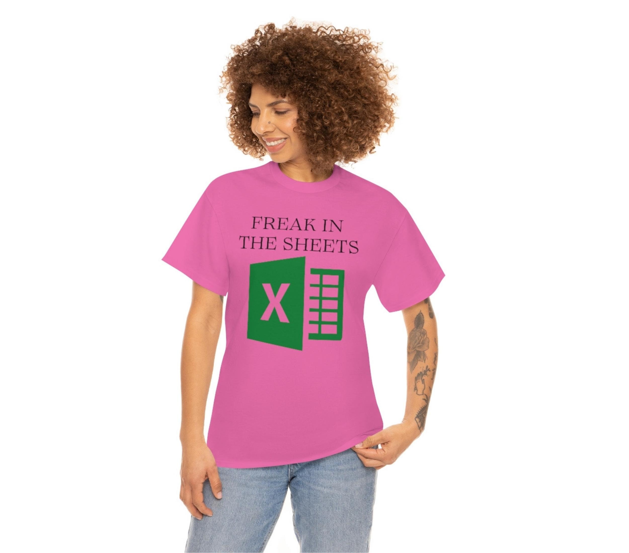 Freak In The Sheets Funny Excel Spreadsheet T-shirt Gifts For Dad Excel Spreadsheet T-shirt Unisex Heavy Cotton Tee
