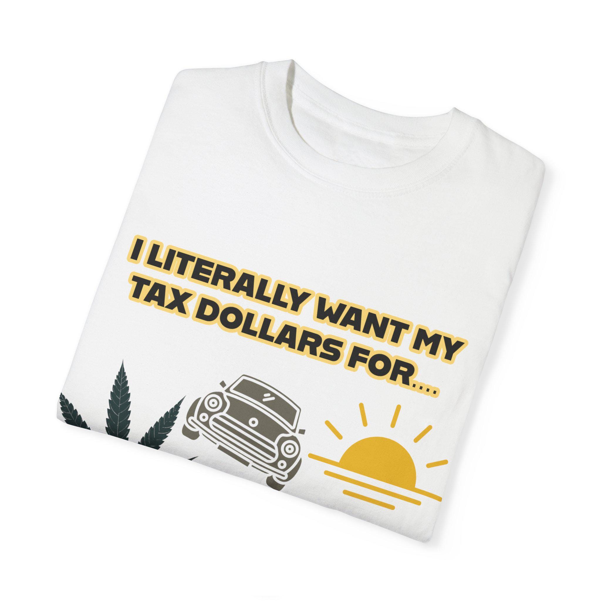 Funny Tax Dollars T-shirt Gift For Cannabis Enthusiasts Humor Apparel For Parties Casual Wear