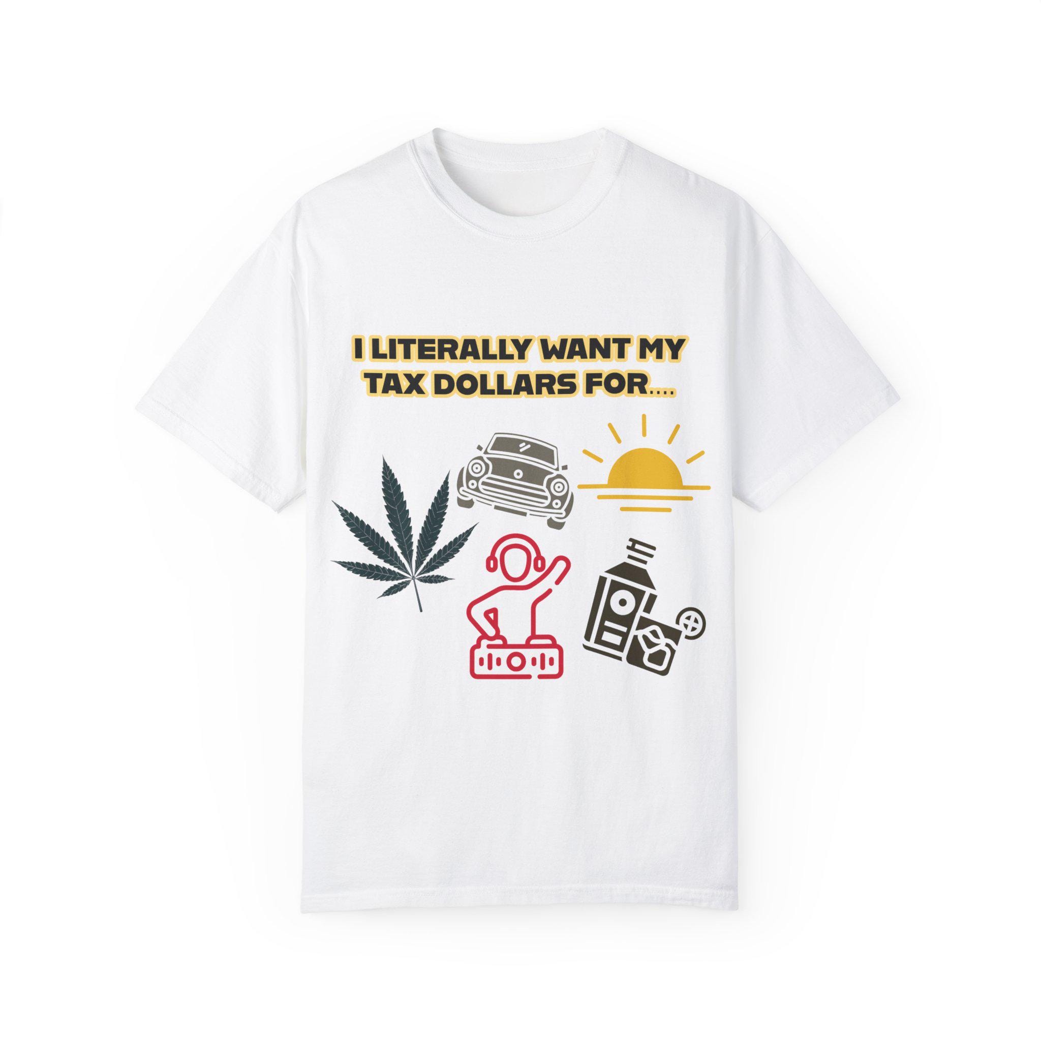 Funny Tax Dollars T-shirt Gift For Cannabis Enthusiasts Humor Apparel For Parties Casual Wear