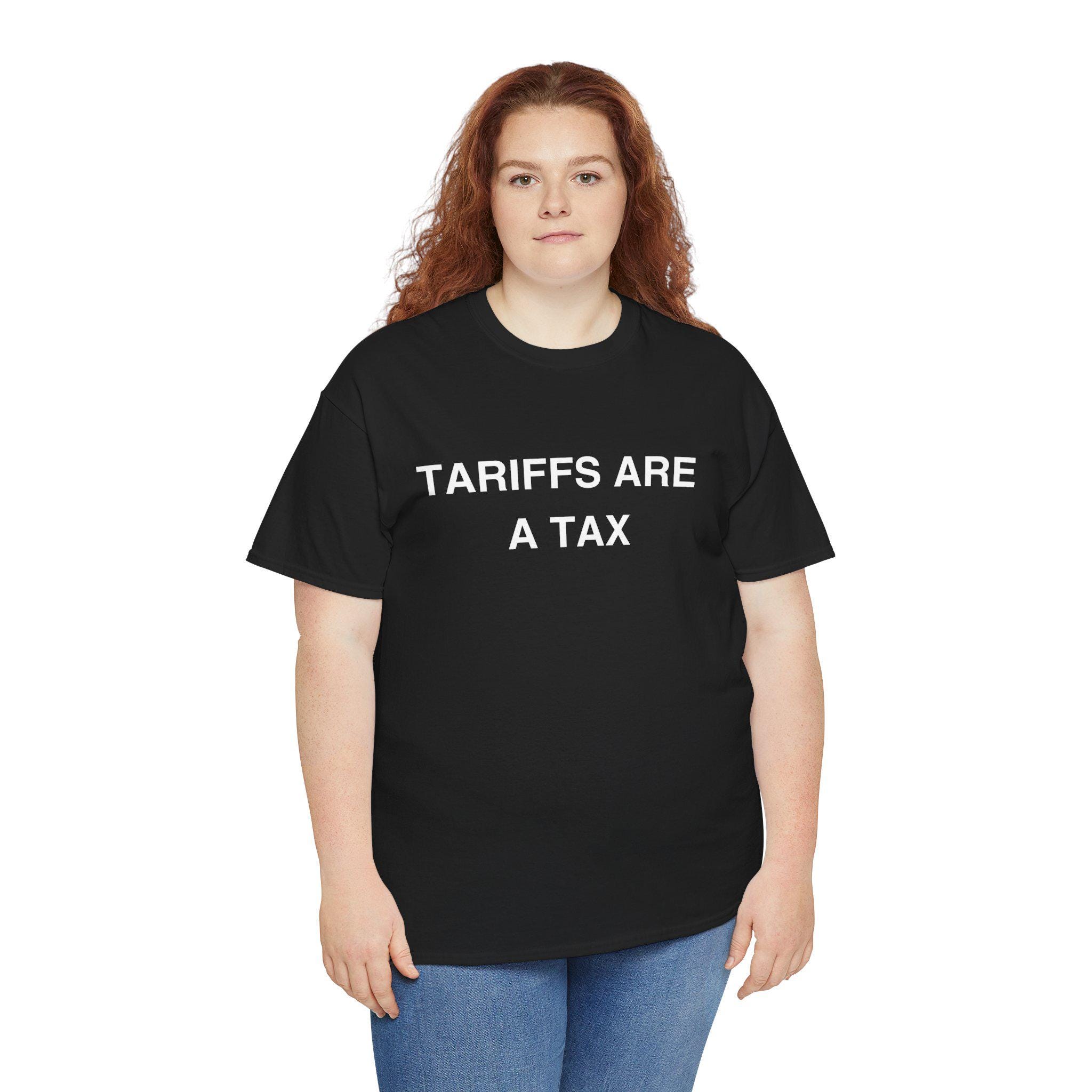 Tariffs Are A Tax Shirt Bold Political Statement Tee Protest Graphic Shirt Libertarian Meme Gift