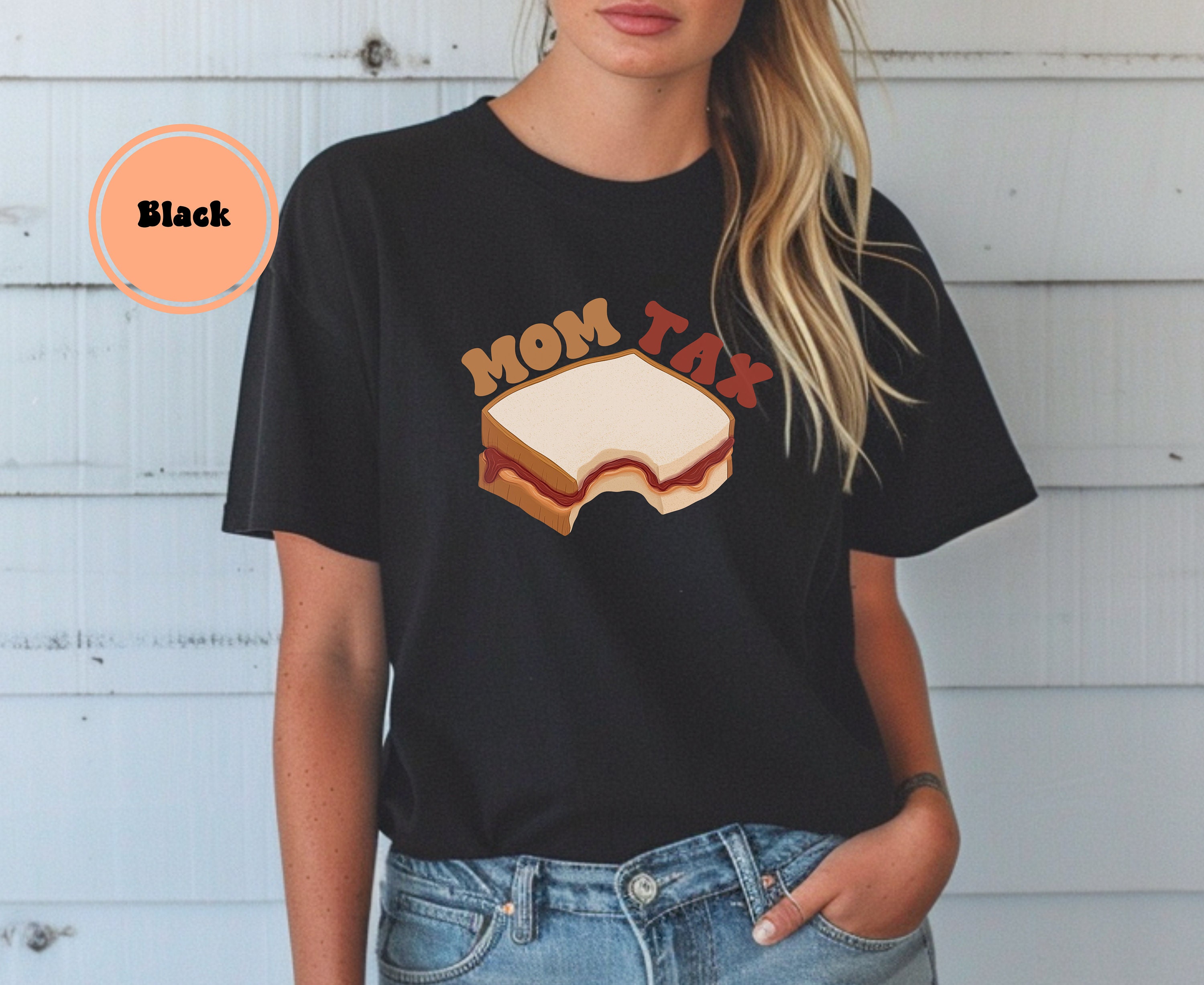Mom Tax T-shirt Funny Mom T-shirt Gift For Mom Mama Gift Sandwich T-shirt Pbj Mom Shirt Women's T-shirt Mama Tax T-shirt