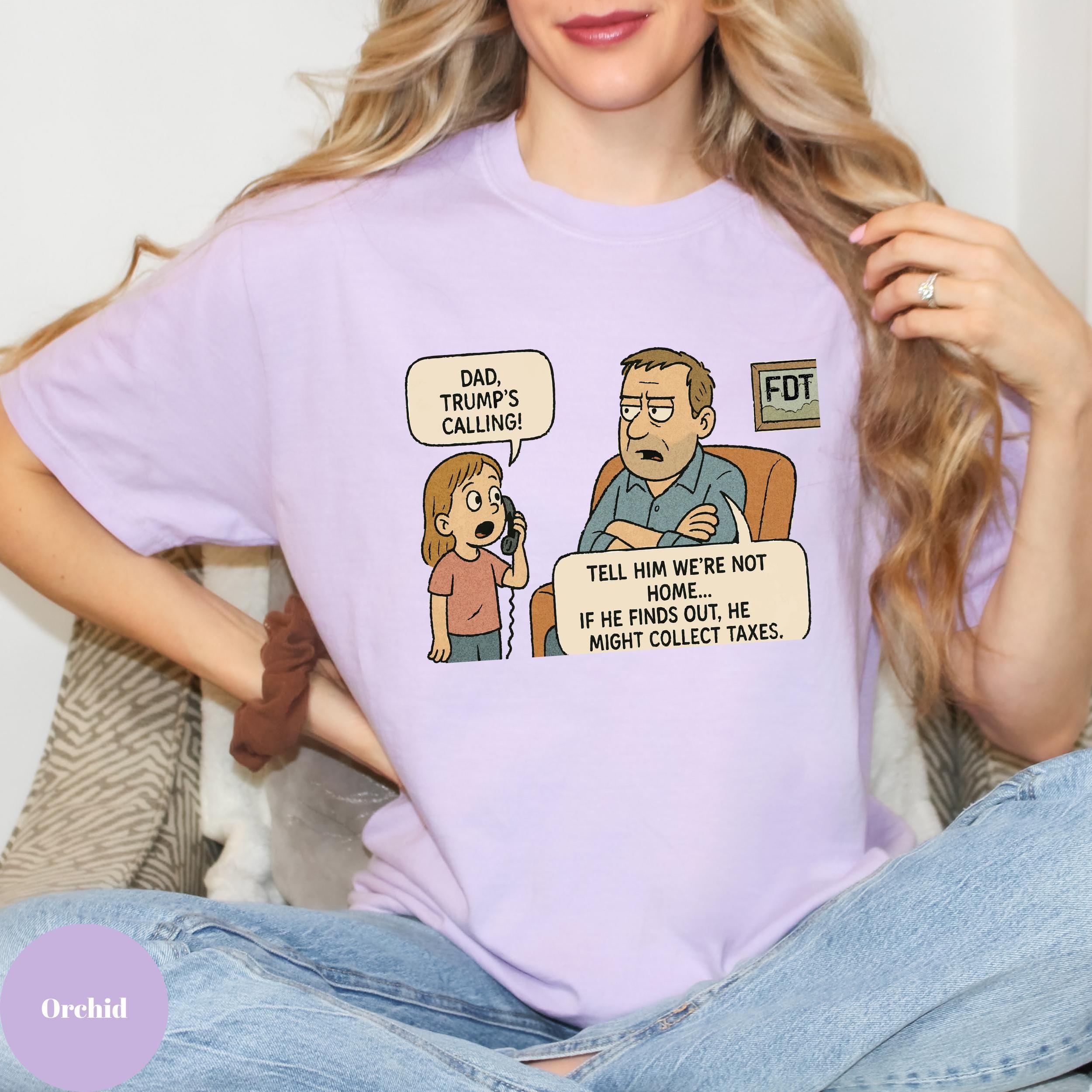 F D T Anti-trump Comfort Colors Shirt Anti Maga Shirt Tell Him Were Not Home If He Finds Out He Might Collect Taxes T-shirt