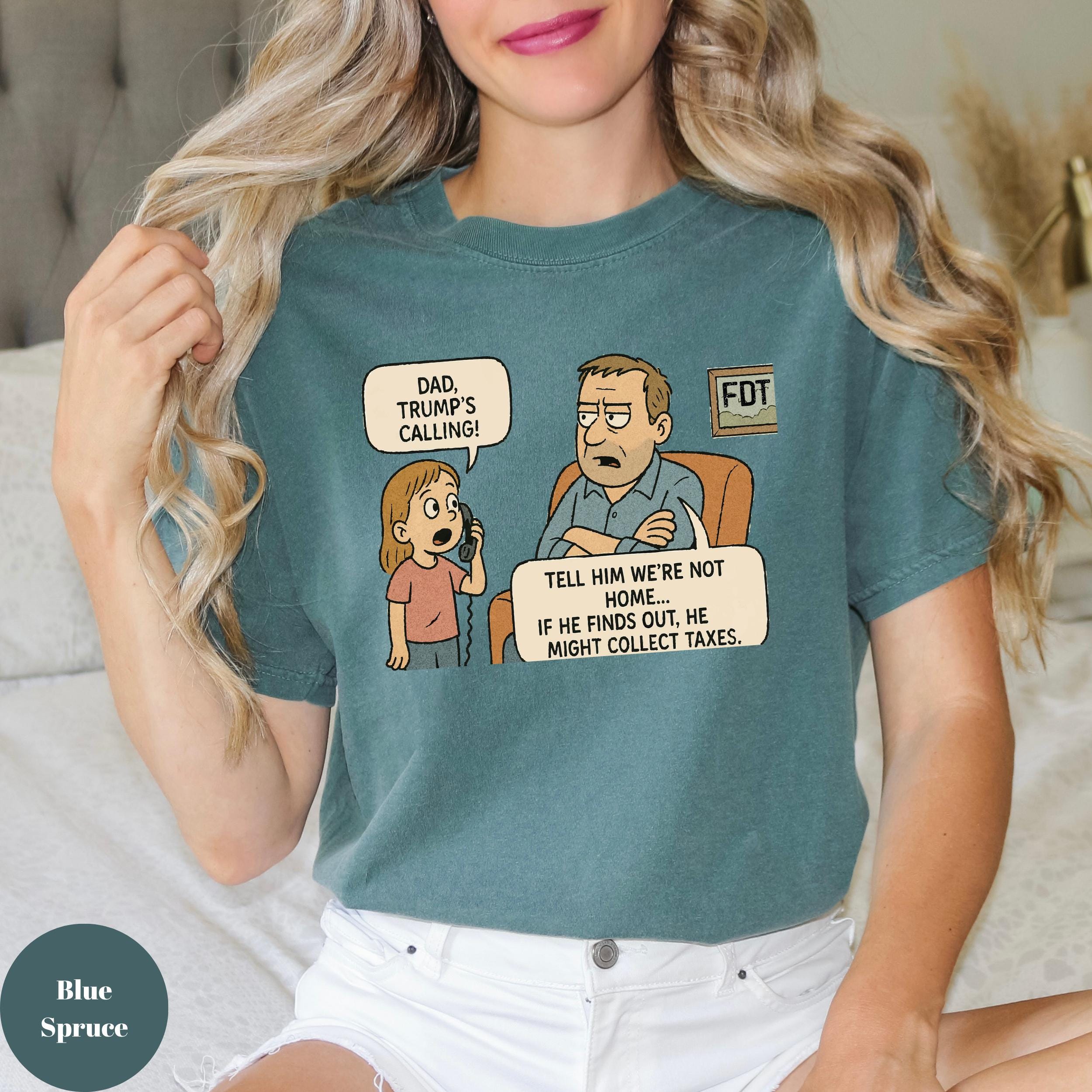 F D T Anti-trump Comfort Colors Shirt Anti Maga Shirt Tell Him We're Not Home If He Finds Out He Might Collect Taxes T-shirt
