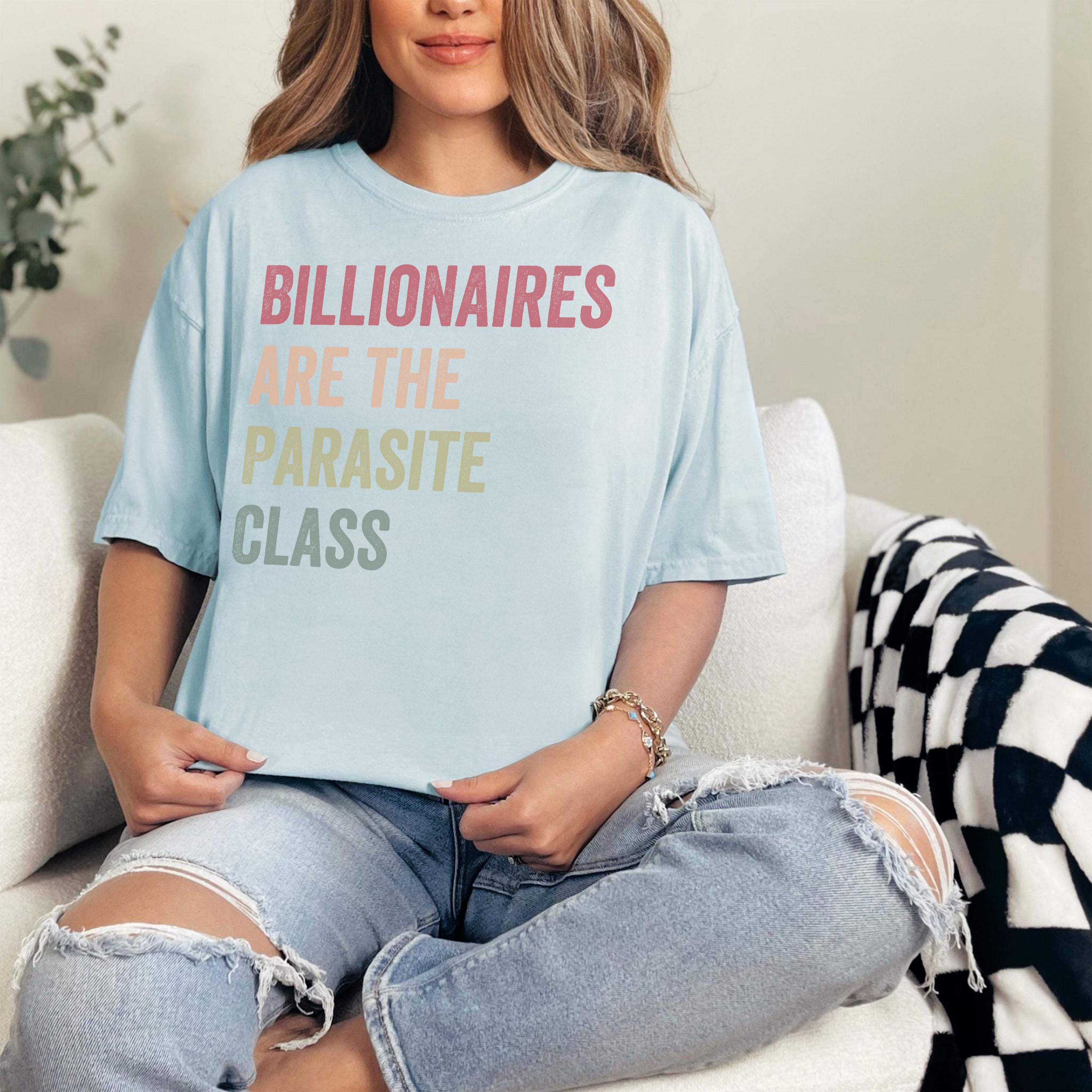 Billionaires Are The Parasite Class Shirt Social Justice Gift Eat The Rich T-shirt Socialist Shirt Tax The Rich Tshirt Anti Oligarchy
