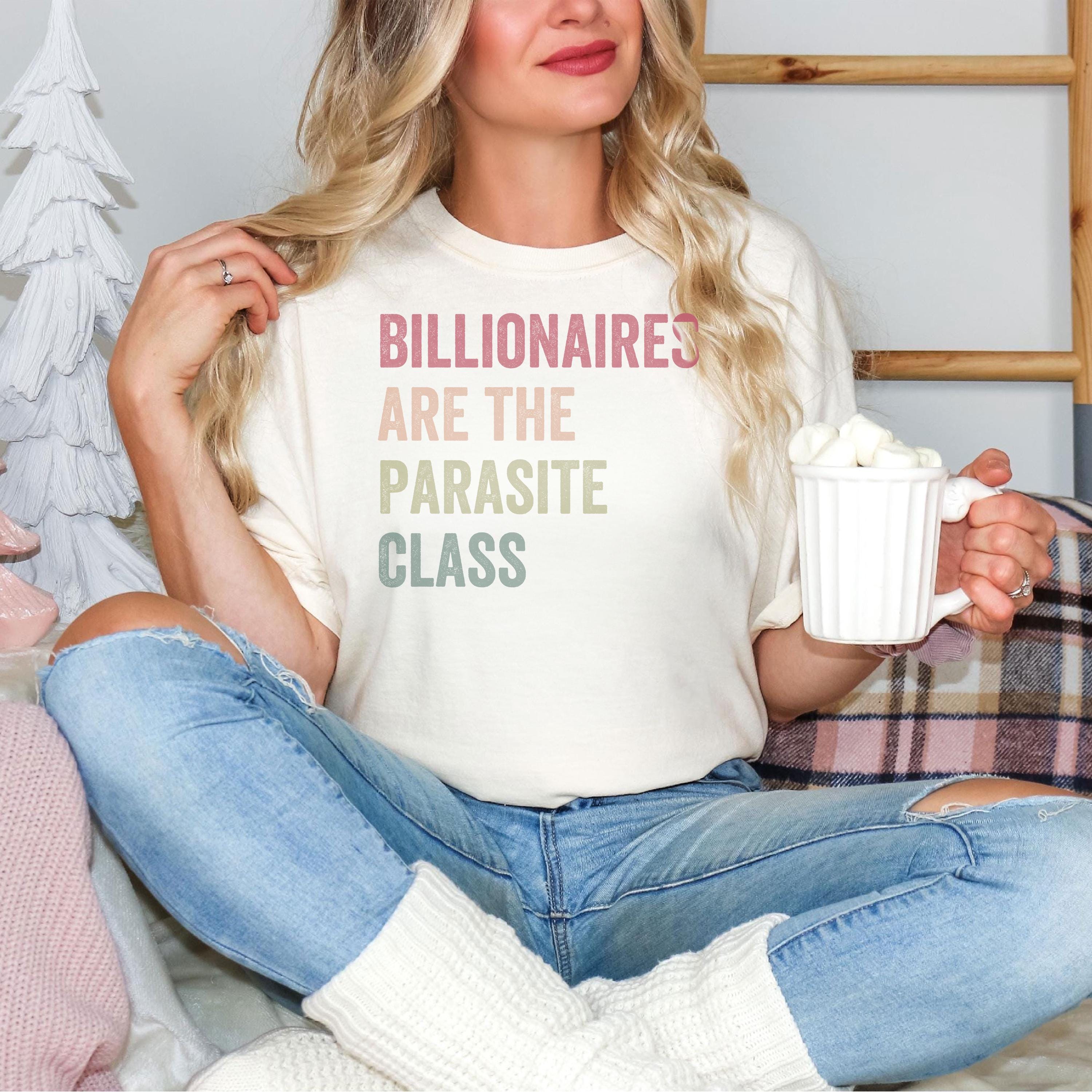 Billionaires Are The Parasite Class Shirt Social Justice Gift Eat The Rich T-shirt Socialist Shirt Tax The Rich Tshirt Anti Oligarchy