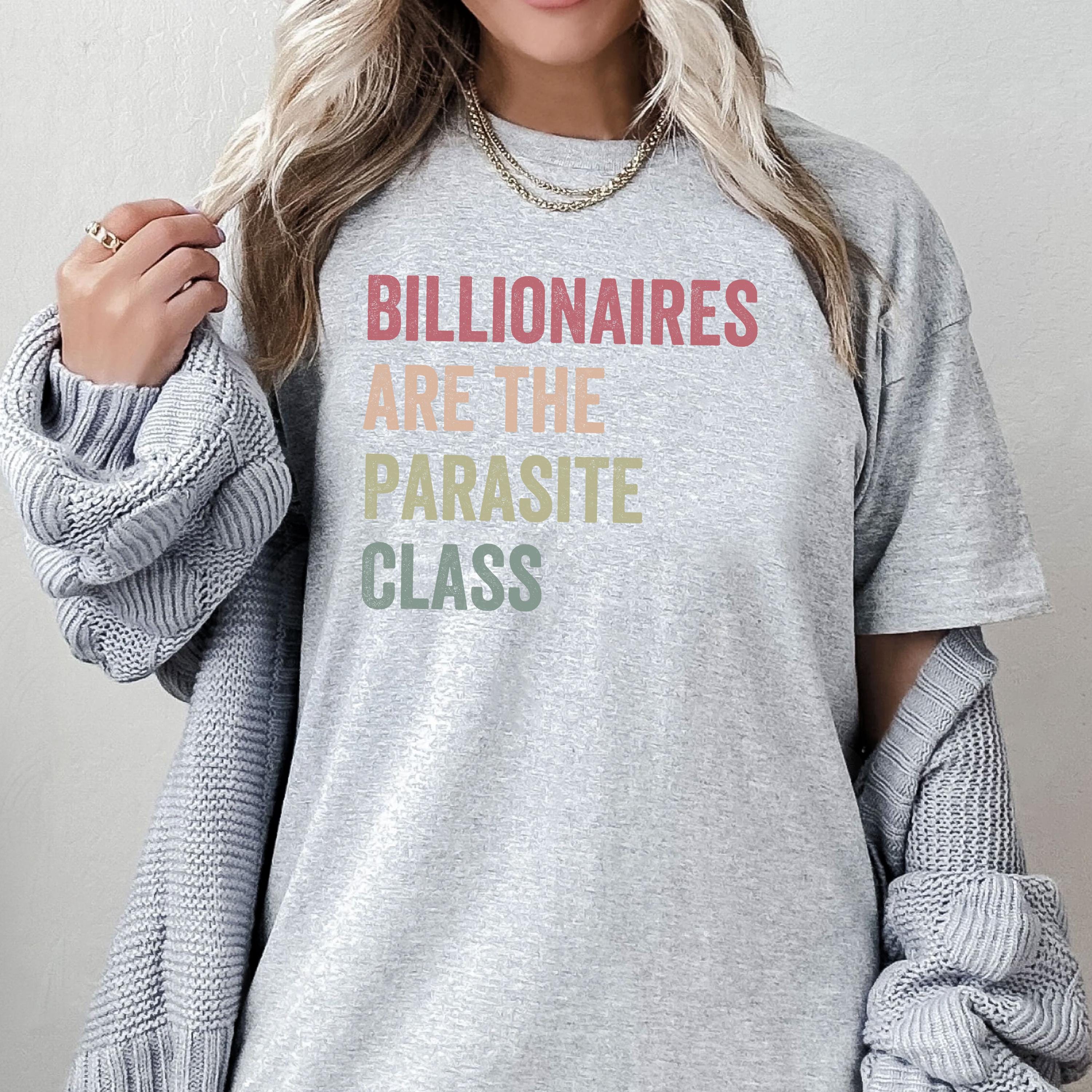 Billionaires Are The Parasite Class Shirt Social Justice Gift Eat The Rich T-shirt Socialist Shirt Tax The Rich Tshirt Anti Oligarchy