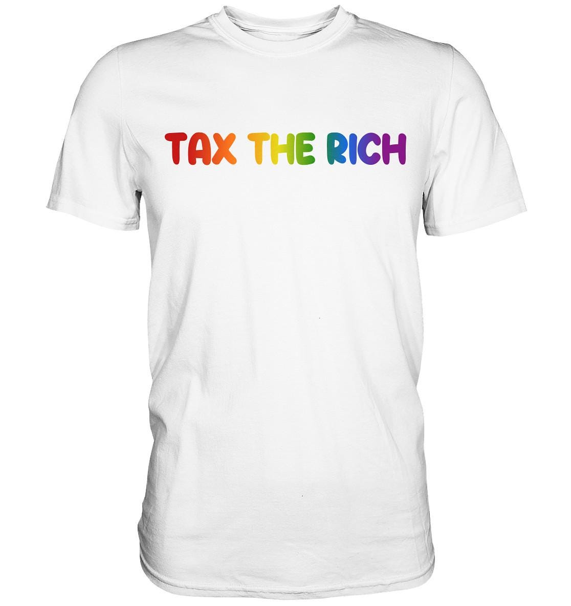 Tax The Rich - Premium Shirt I Climate Change I Social Justice I Anti-capitalism I Against The Right I Fck Nzs I Fck Afd