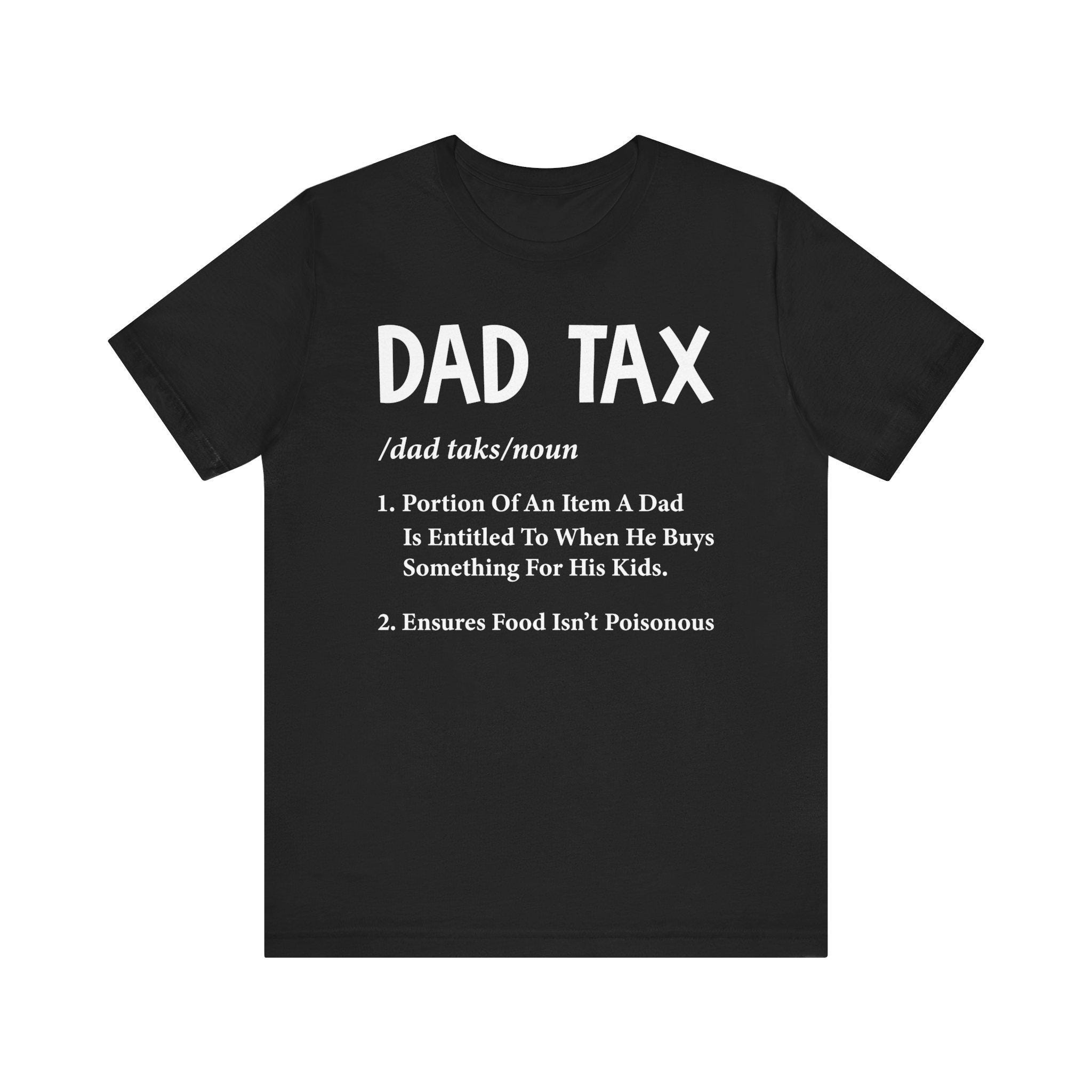 Dad Tax T-shirt Funny Dad Shirt Unisex Gift For Fathers Day Dad Jokes Tee Parent Humor Top Cute Family Outfit