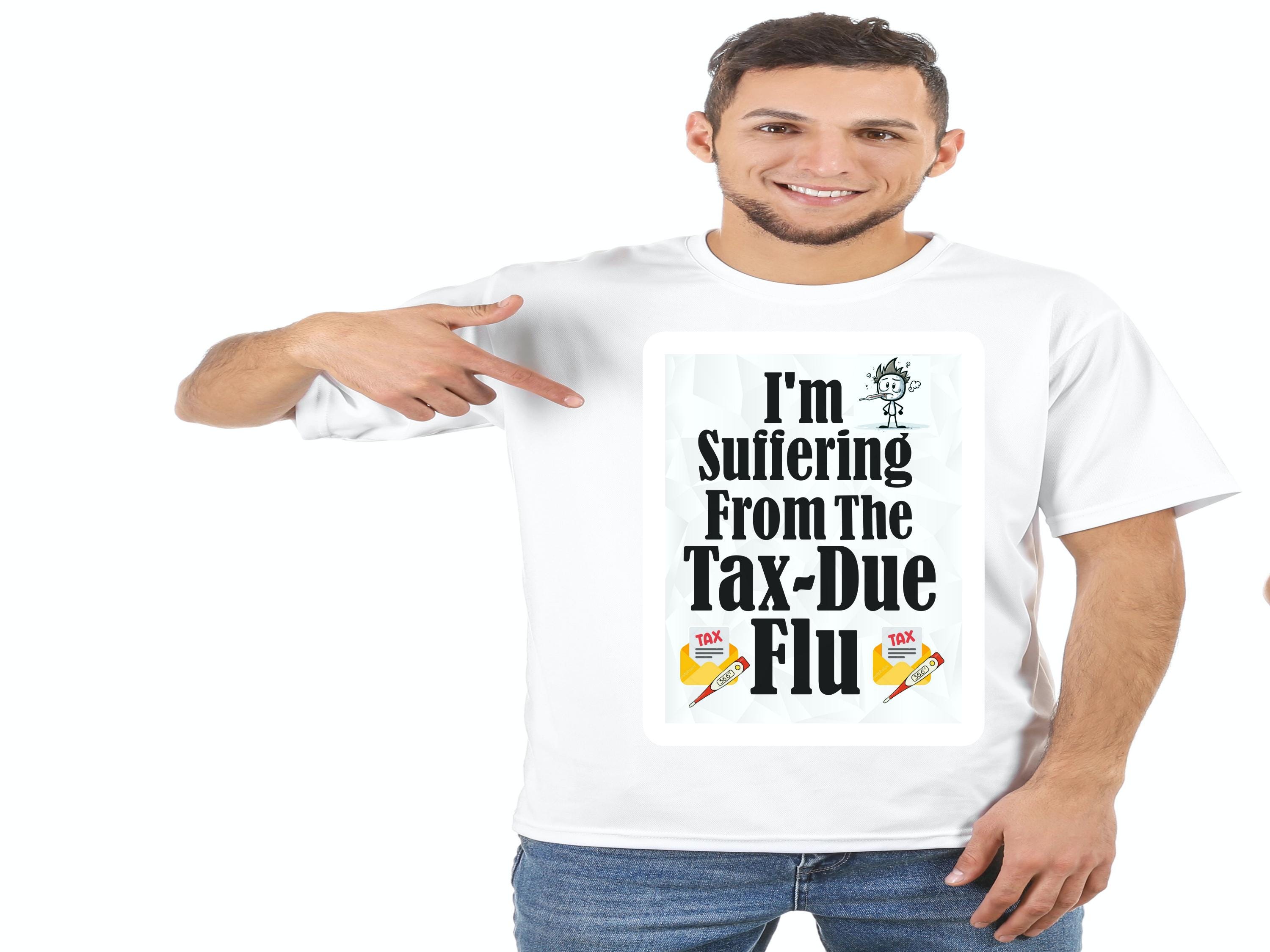 Tax Due Flu T-shirt Funny Tax Season Tee Unisex Cotton Shirt Tax Humor Apparel Gift For Accountants Hilarious Tee